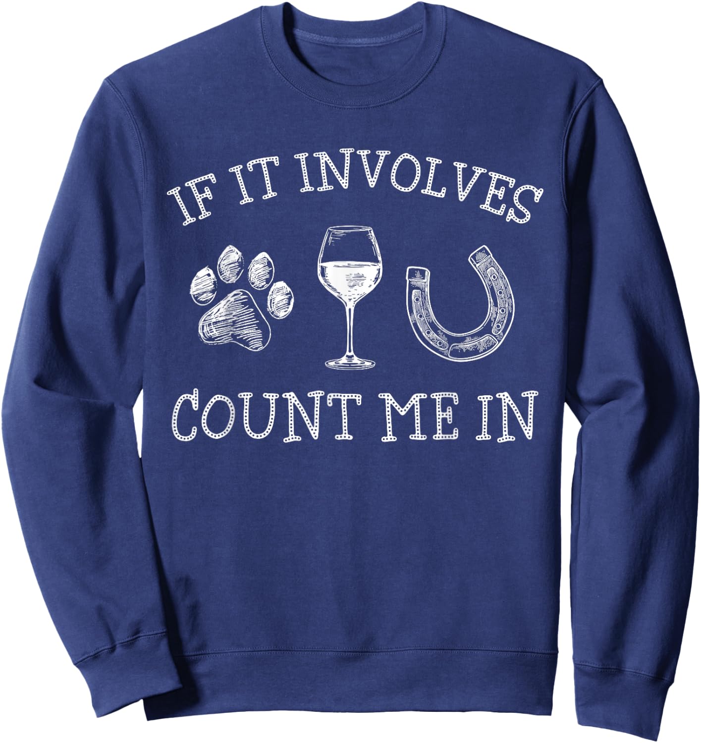 If It Involves Dogs Wine And Horses Funny Horse Dog Sweatshirt - Sweatshirt | Navy