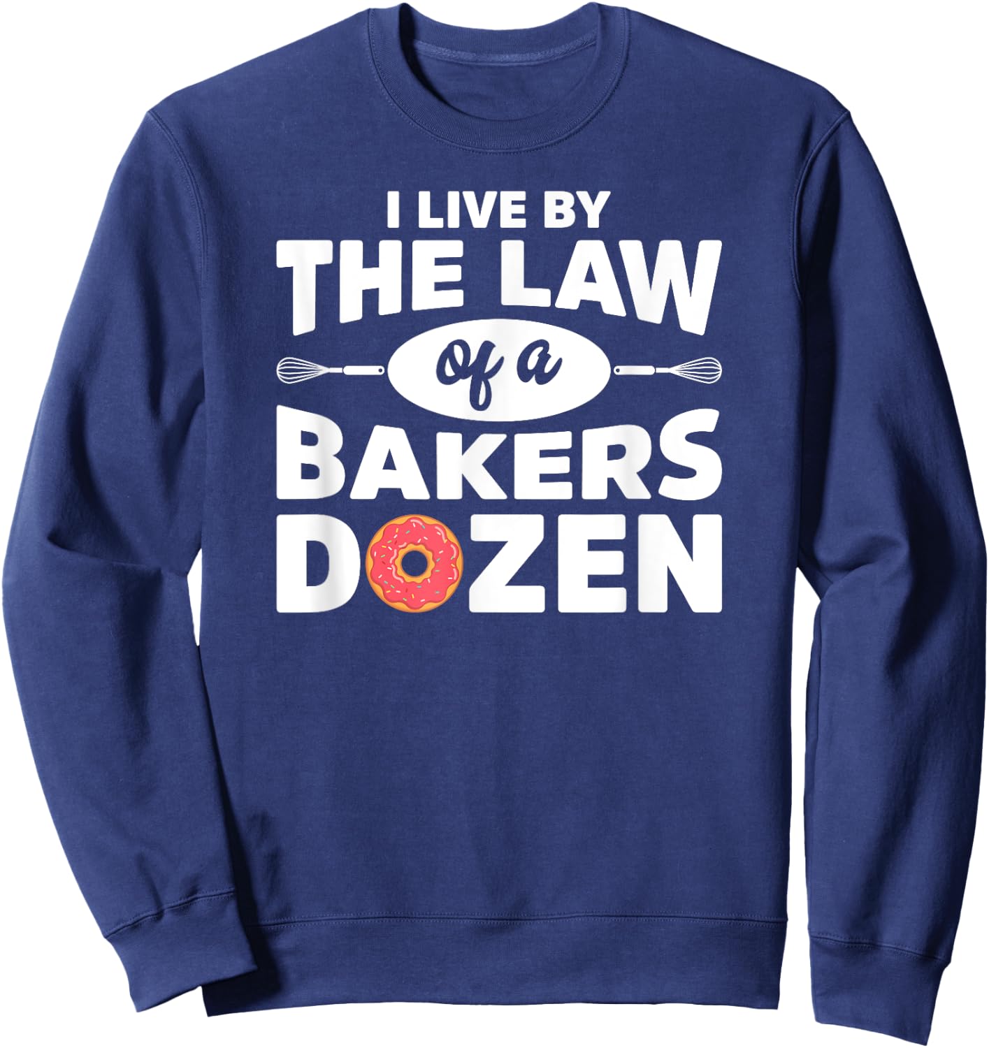 I Live by The Law Of A Bakers Dozen Novelty Sweatshirt - Sweatshirt | Navy