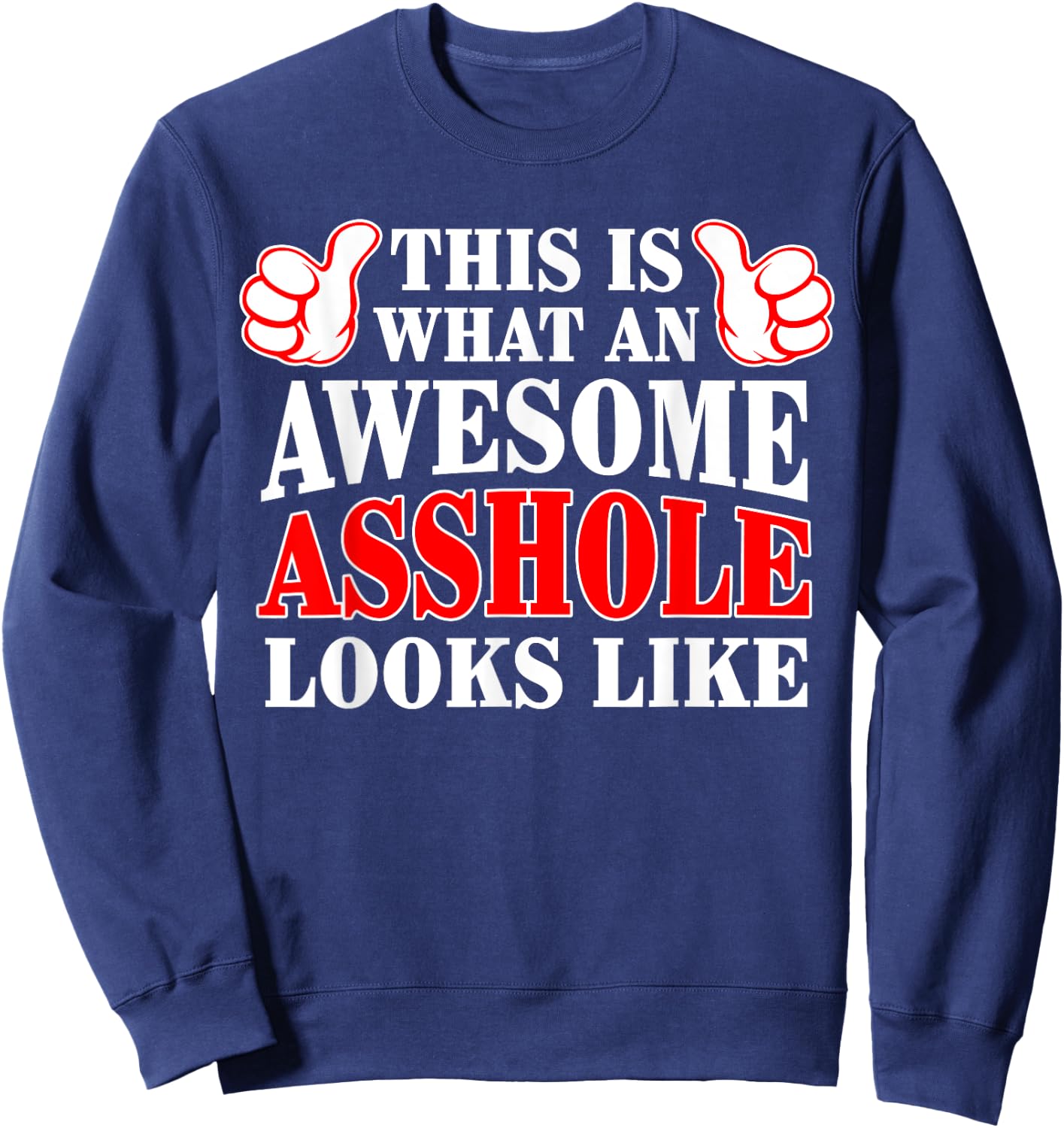 This Is What An Awesome Asshole Looks Like Sweatshirt - Sweatshirt | Navy
