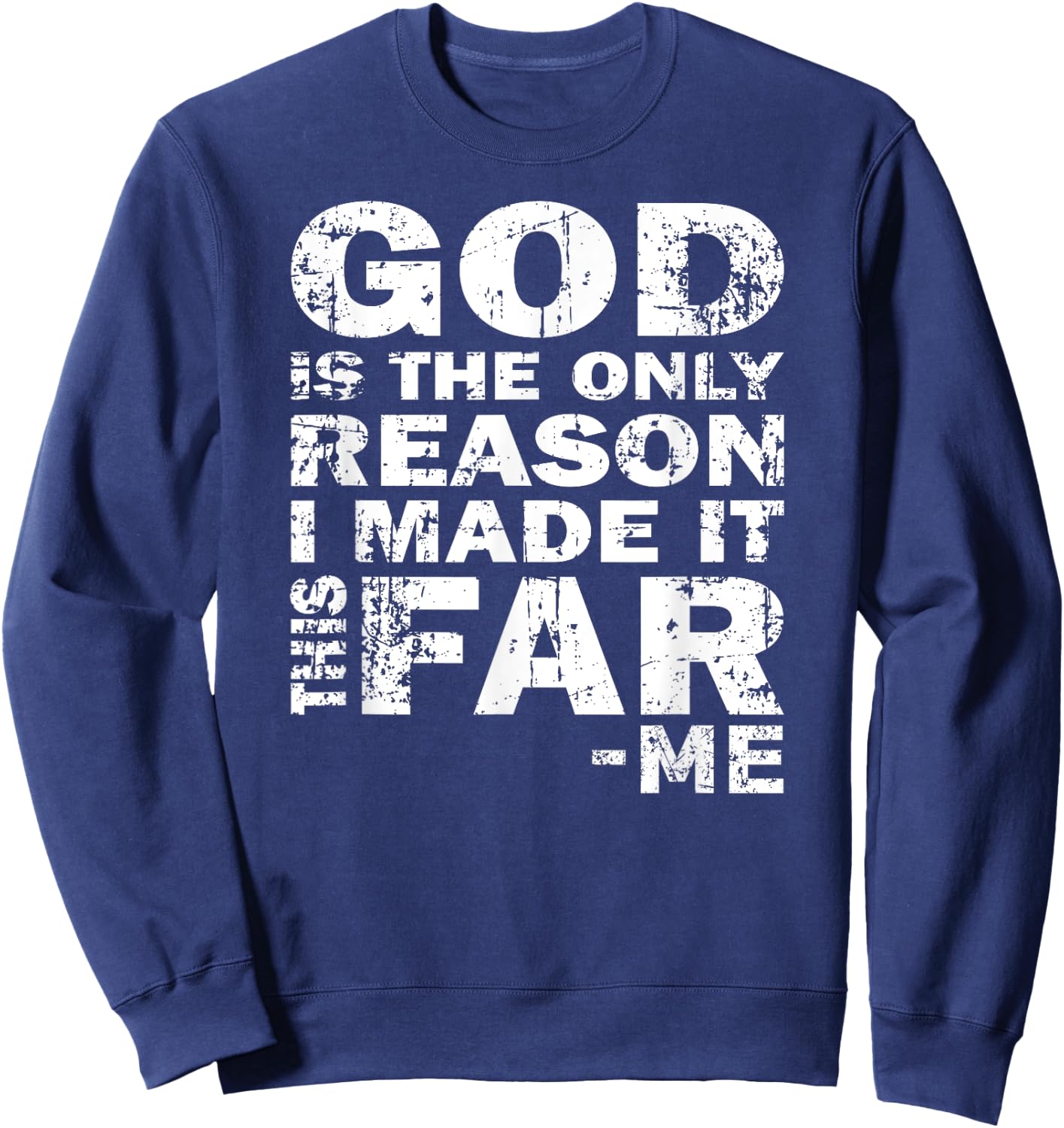 God Is The Only Reason I Made It This Far - Christian Shirt Sweatshirt - Sweatshirt | Navy