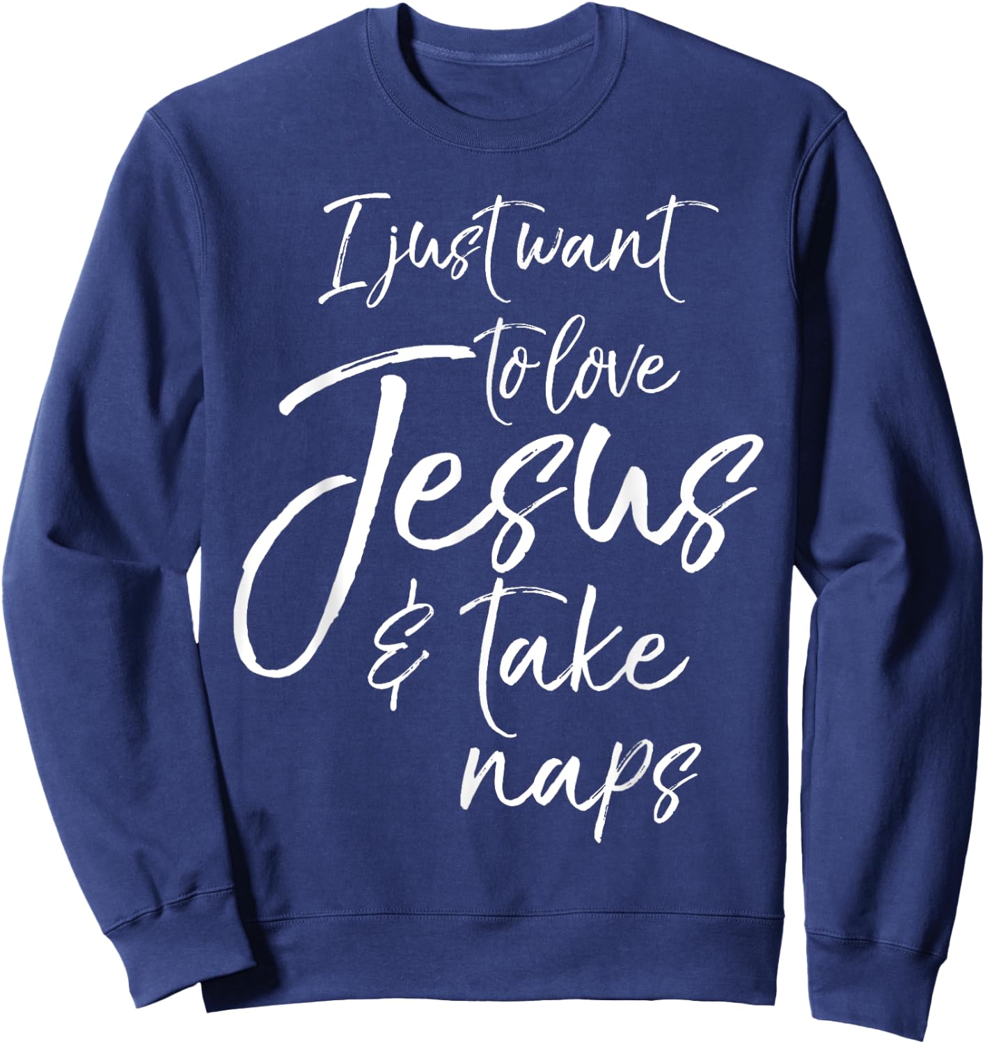 Cute Christian Mom I Just Want to Love Jesus and Take Naps Sweatshirt - Sweatshirt | Navy