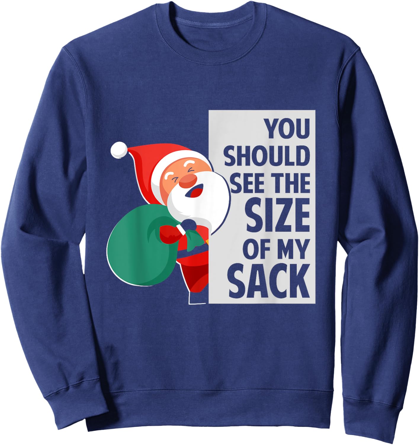 You Should See The Size Of My Sack Funny Santa Christmas Sweatshirt - Sweatshirt | Navy