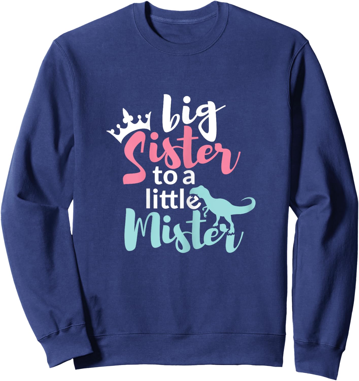 Big Sis Sister to a Little Mister Dino & Crown Gift Sweatshirt - Sweatshirt | Navy