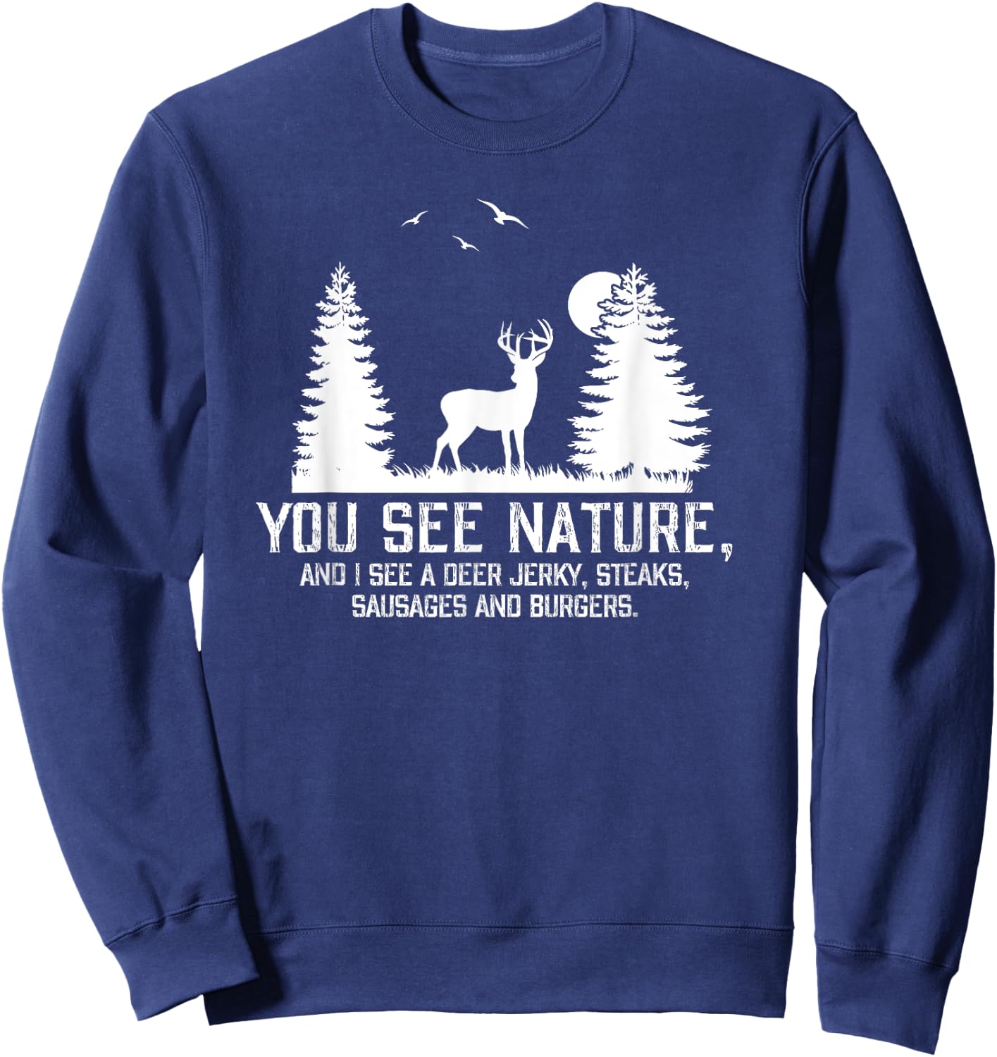 Gifts For Hunters Men You See Nature Funny Deer Hunting Sweatshirt - Sweatshirt | Navy