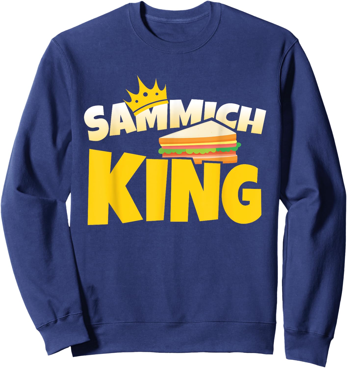 Sammich King Sub Sandwich Lover Master Artist Food Sweatshirt - Sweatshirt | Navy