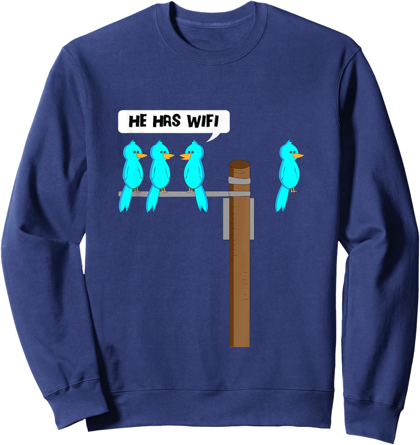 He Has Wifi Funny Cool Bird Nerd Geek Technology Lover Sweatshirt - Sweatshirt | Navy