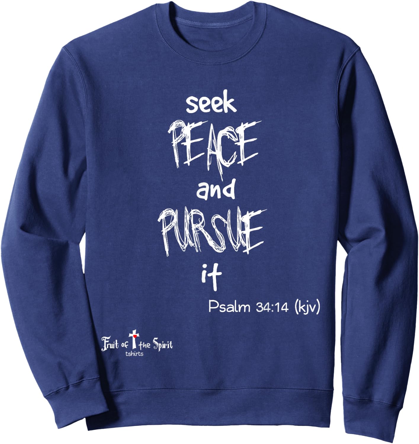 seek peace, and pursue it Psalm 34:14 Christian #joy #hope Sweatshirt - Sweatshirt | Navy