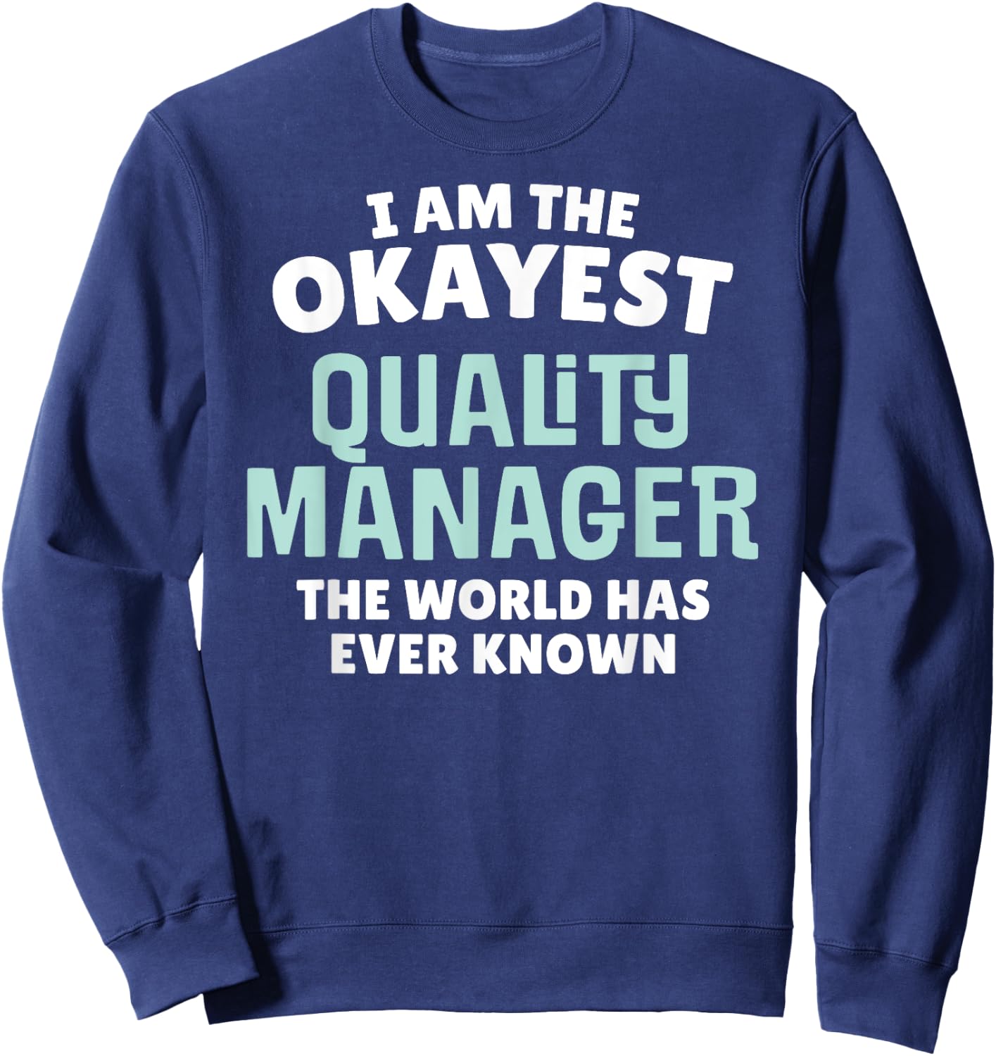 Funny Quality Manager - I'm the Okayest! Sweatshirt - Sweatshirt | Navy