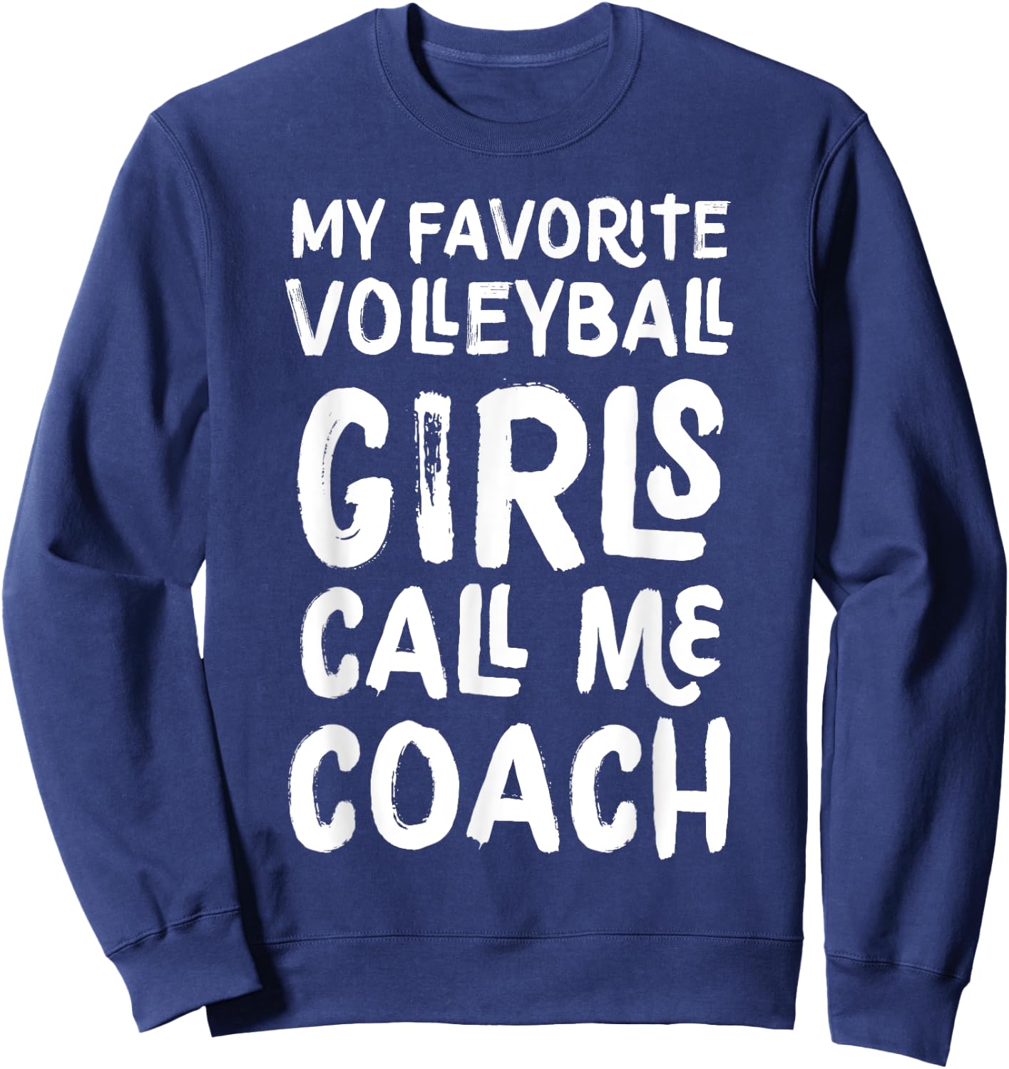My Favorite Volleyball Girls Call Me Coach Funny Sweatshirt - Sweatshirt | Navy