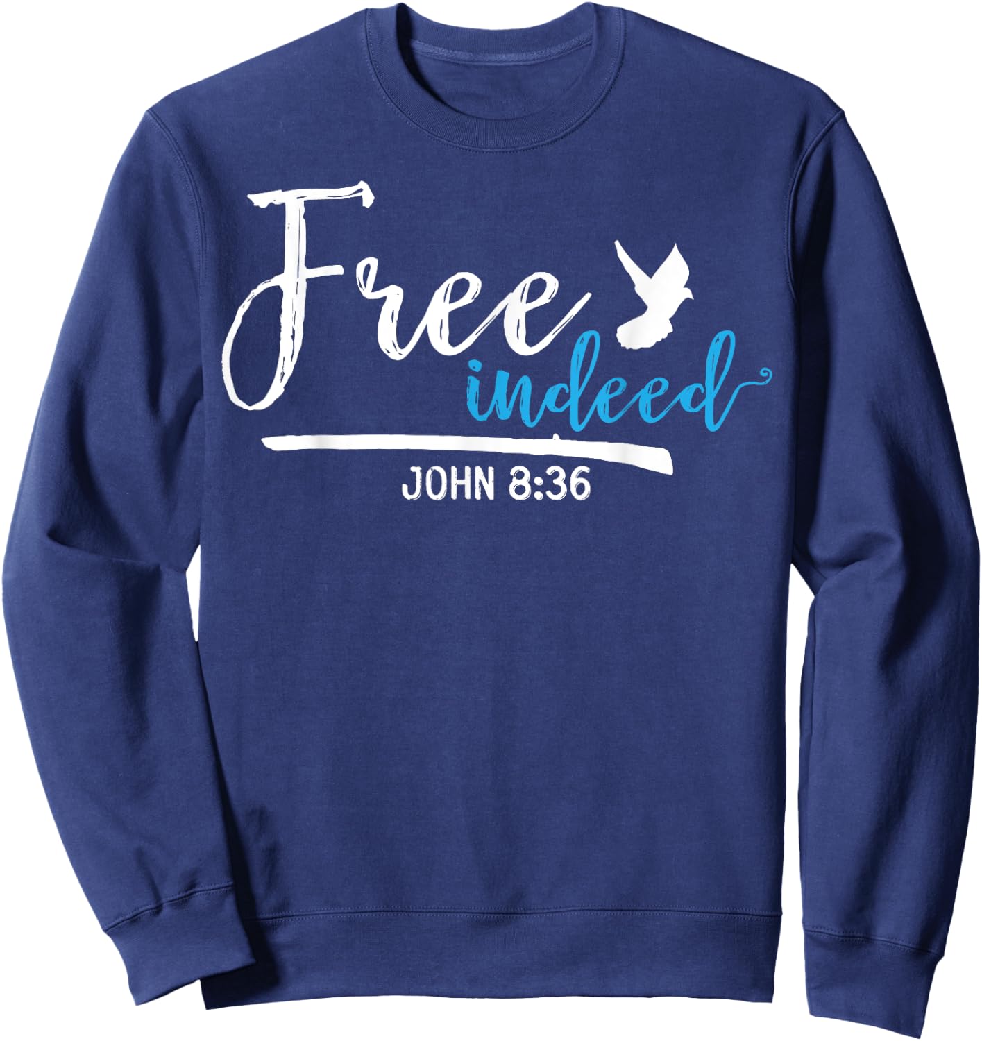 Free Indeed John 8:36 Religious Christian Sweatshirt - Sweatshirt | Navy