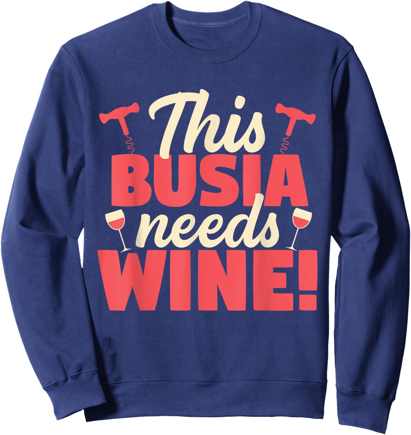 This Busia Needs Wine Funny Grandma Gift Sweatshirt - Sweatshirt | Navy