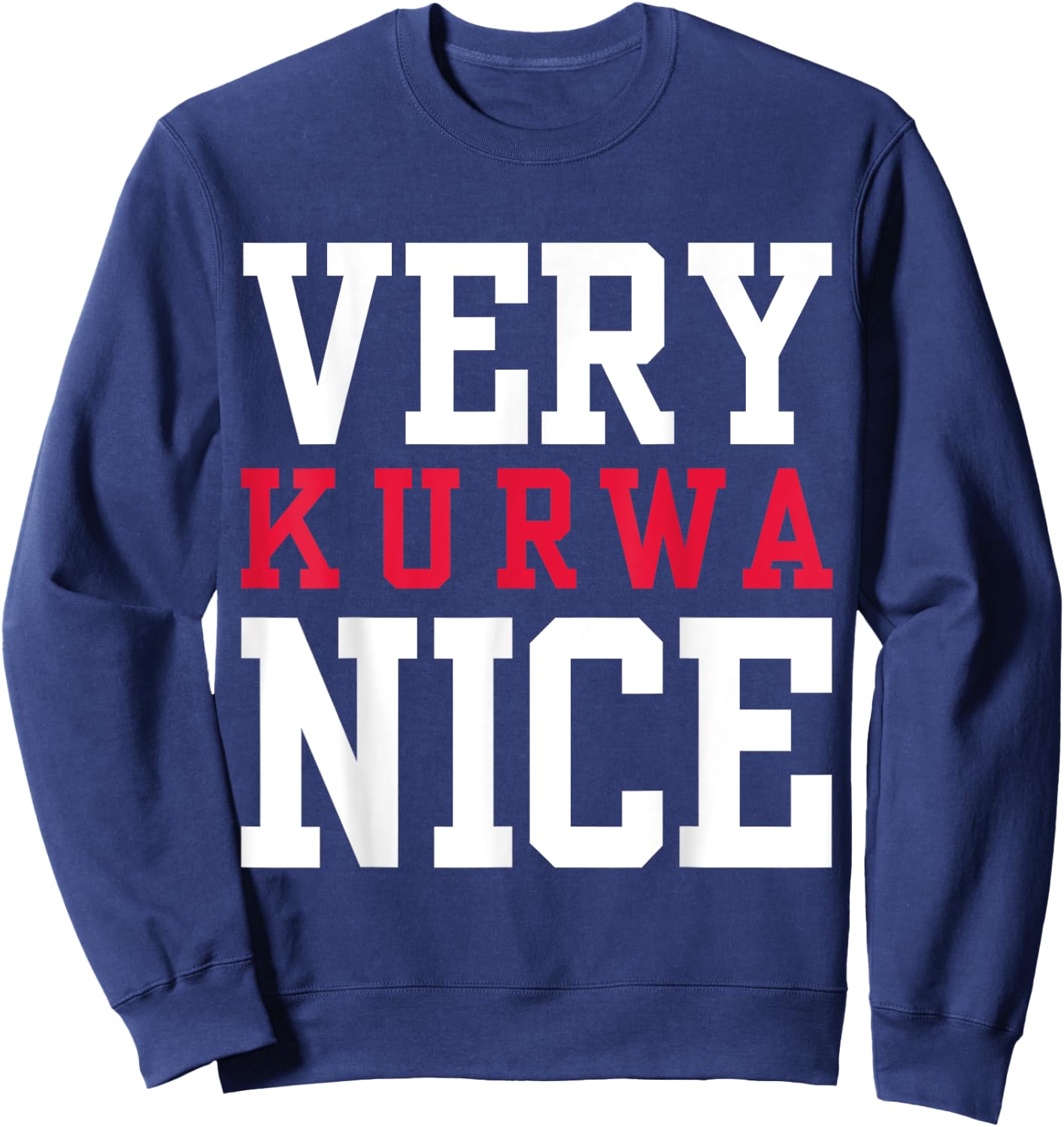 Funny Very Kurwa Nice Polish English Sarcasm Quote Sweatshirt - Sweatshirt | Navy