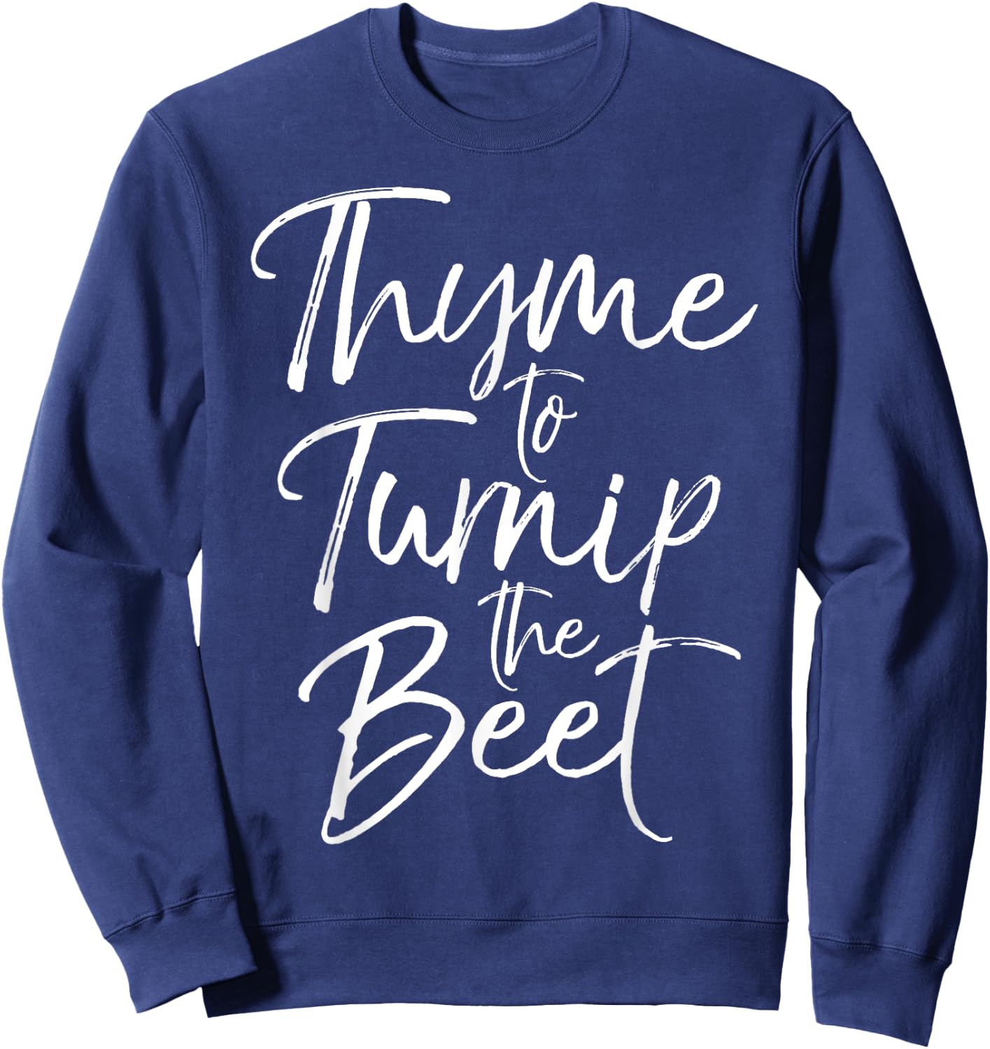 Thyme to Turnip the Beet Shirt Funny Vegetable Pun Shirt Sweatshirt - Sweatshirt | Navy