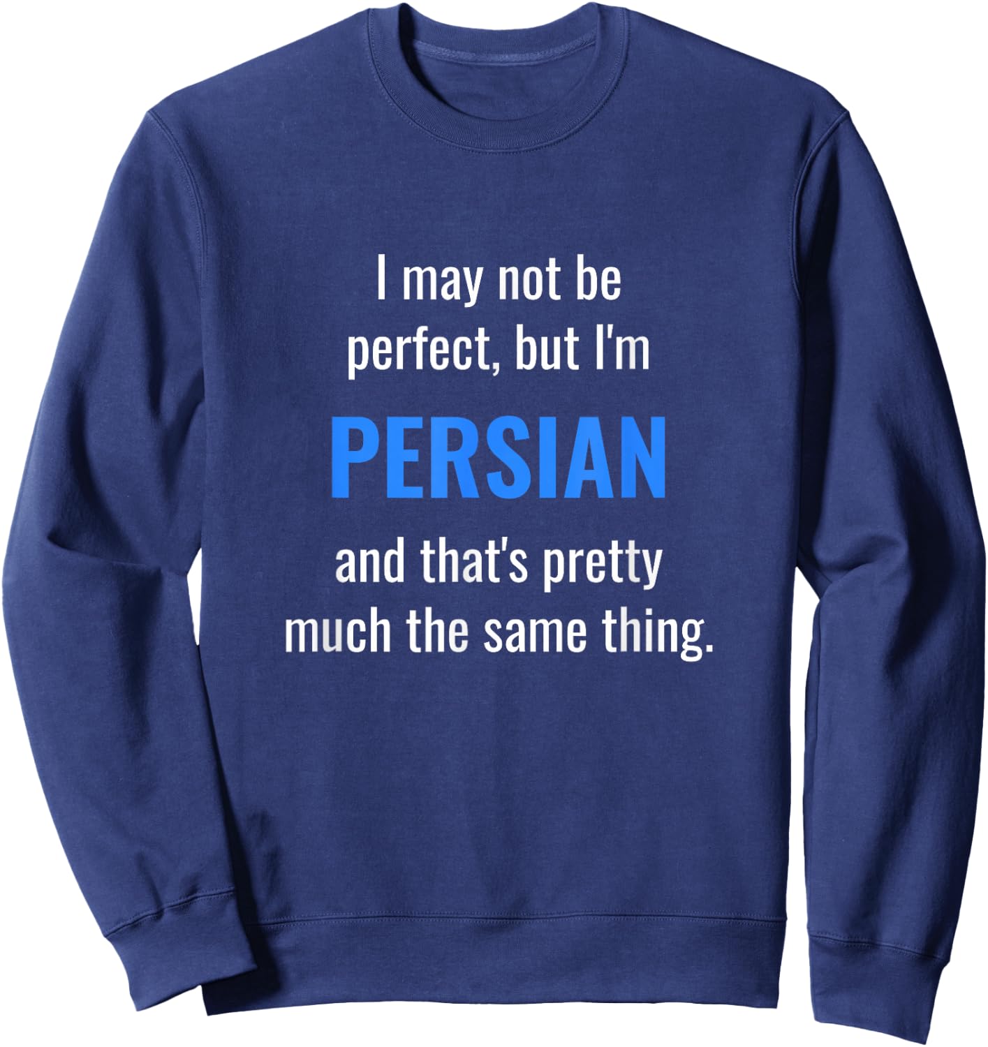 Funny Persian Design - I May Not Be Perfect Sweatshirt - Sweatshirt | Navy