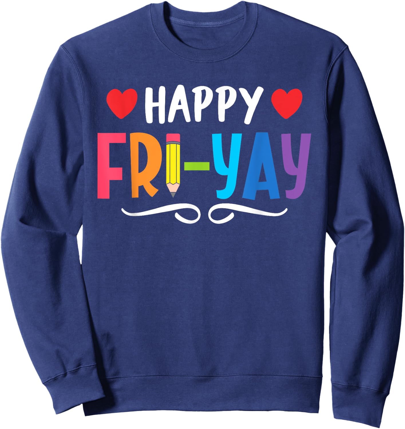 Happy Fri-Yay Friday Lovers Fun Teacher Life Weekend Sweatshirt - Sweatshirt | Navy