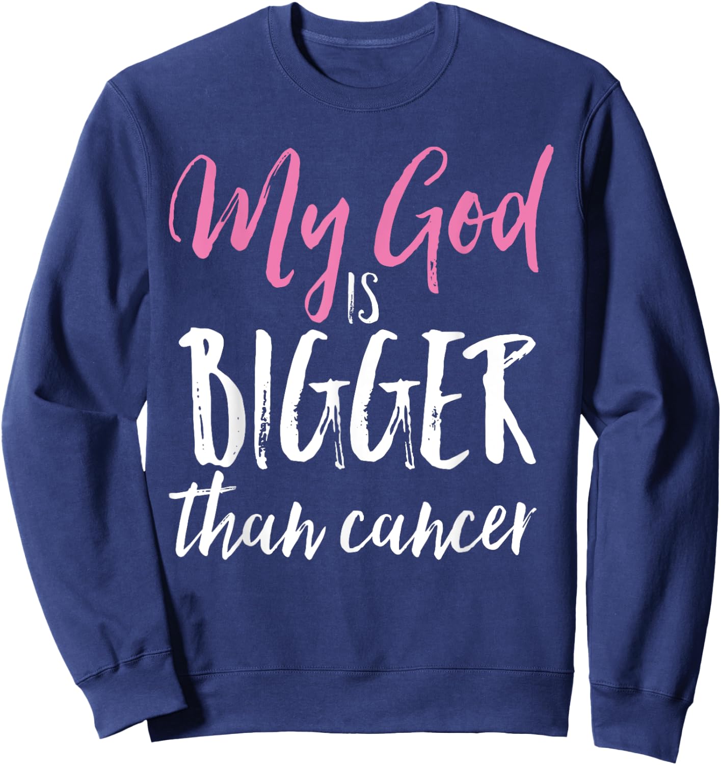 My God Is Bigger Than Cancer Awareness Christian Shirt Sweatshirt - Sweatshirt | Navy