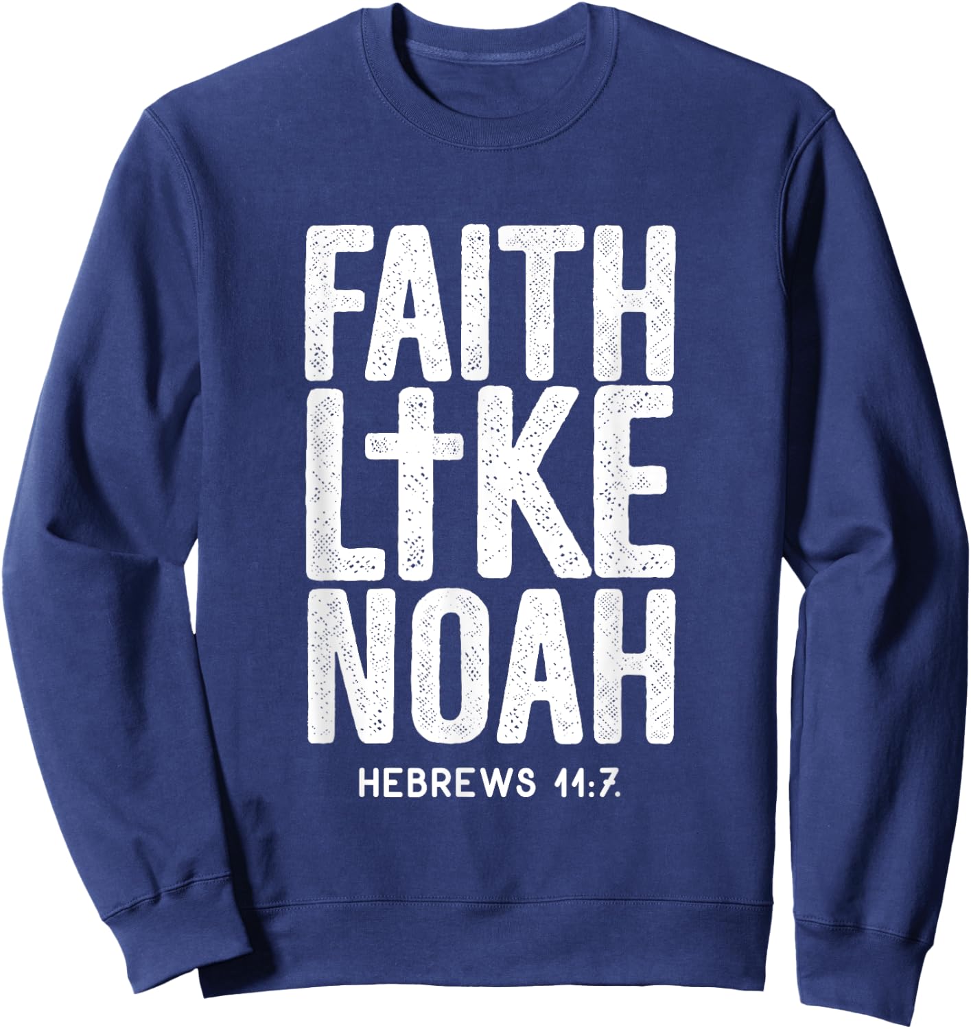 Faith Like Noah Hebrews 11:7 Jesus Christian Bible Verse Sweatshirt - Sweatshirt | Navy