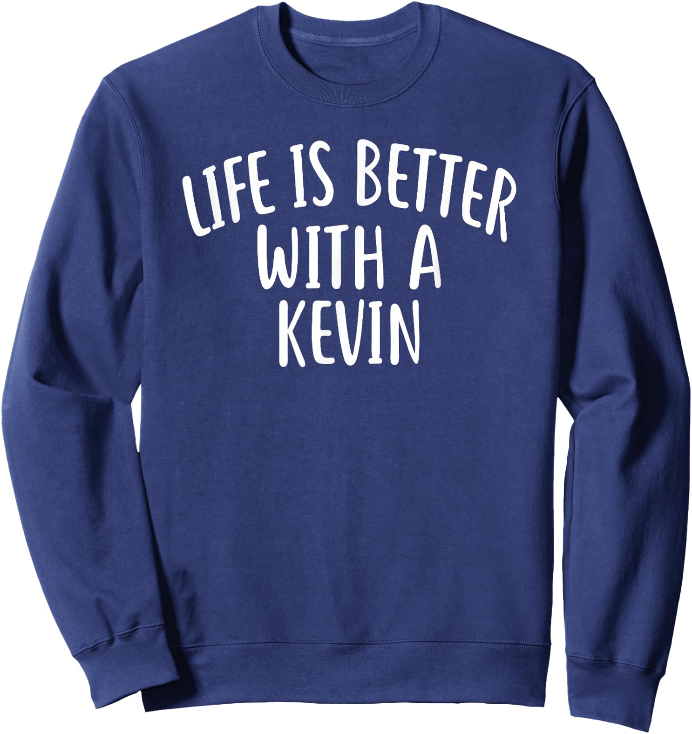 Life is Better with A Kevin Funny Name Kevin Sweatshirt - Sweatshirt | Navy