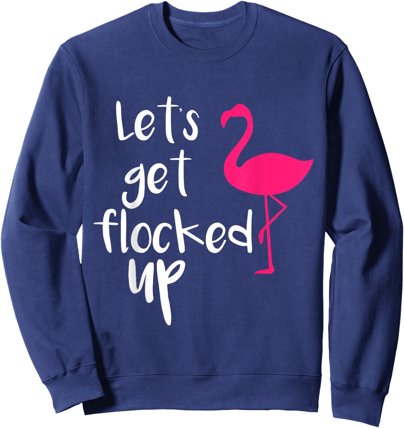 Let's Get Flocked up Funny Tropical Flamingo Bird Sweatshirt - Sweatshirt | Navy