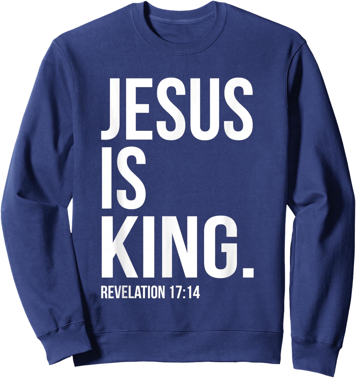 Jesus is King Bible Scripture Quote Christian Sweatshirt - Sweatshirt | Navy