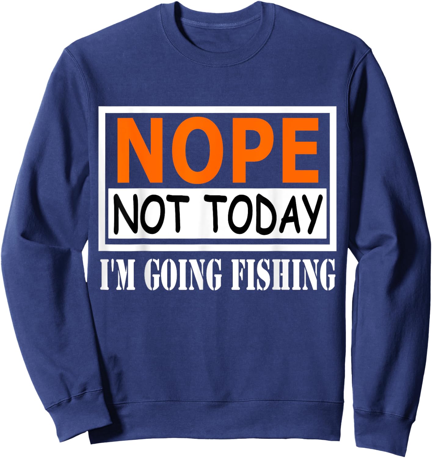 Funny Nope Not Today I'm Going Fishing Quotes Sweatshirt - Sweatshirt | Navy