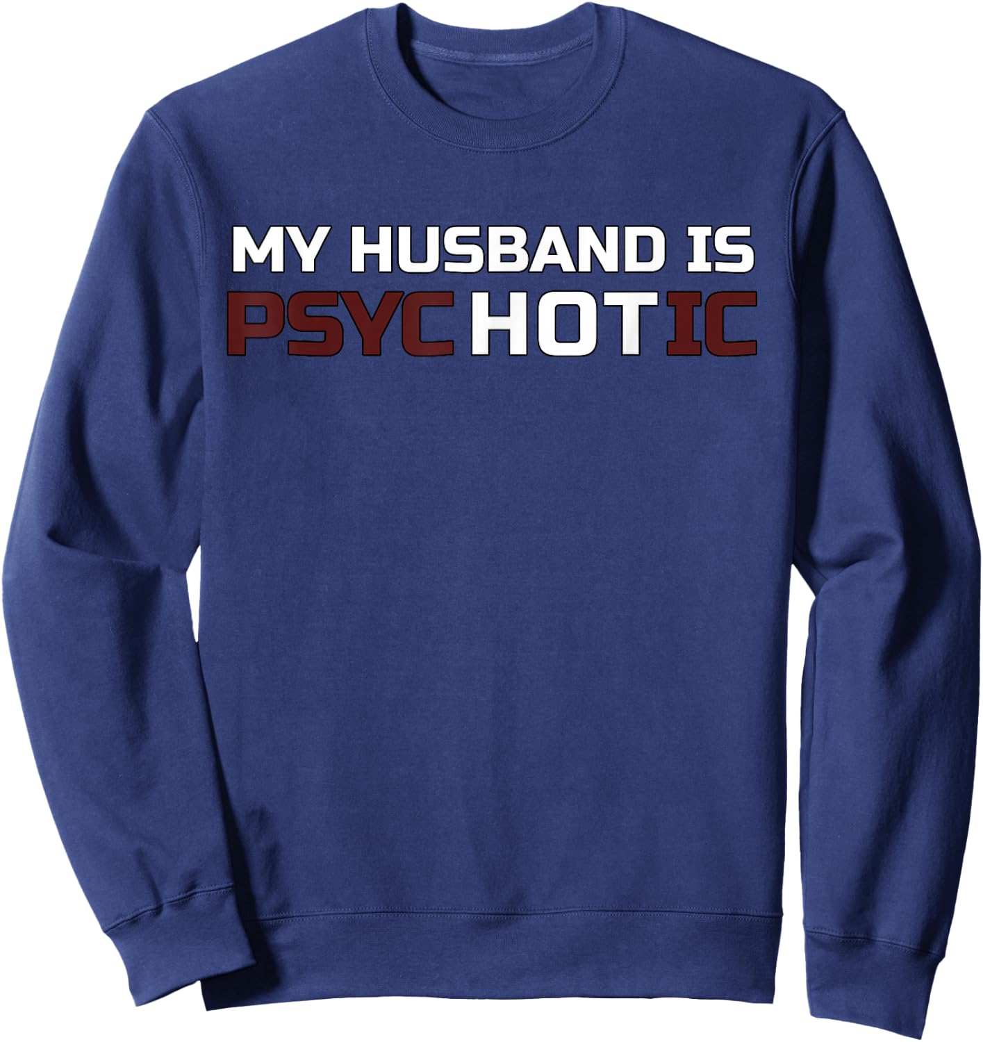 My Husband Is Psychotic T Shirt | My Husband Is Hot Illusion Sweatshirt - Sweatshirt | Navy