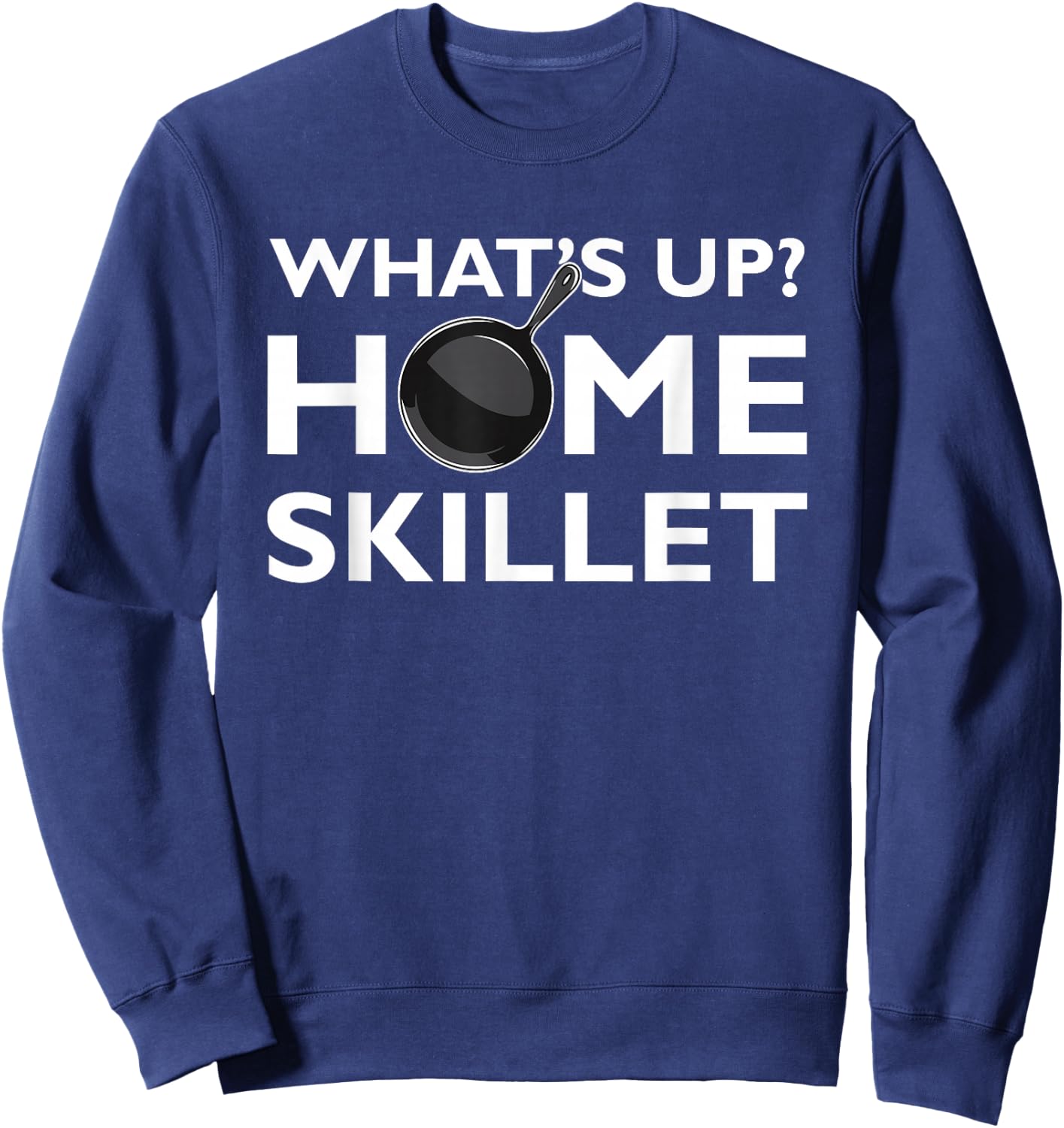 Funny What's Up Home Skillet Cast Iron Cooking Chef Sweatshirt - Sweatshirt | Navy