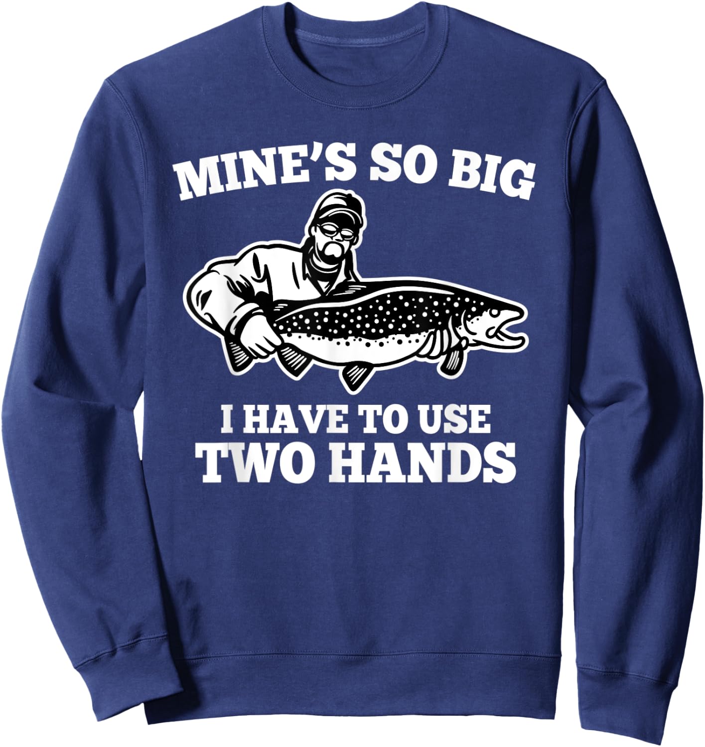 Mine is so big I have to use two hands - Fishing Sweatshirt - Sweatshirt | Navy
