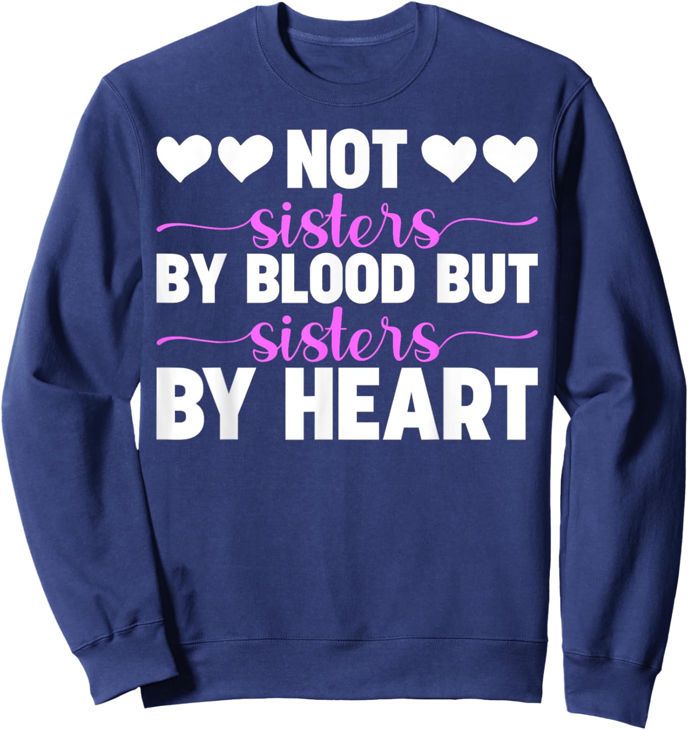Not Sisters By Blood But Sisters By Heart Cute Friendship Sweatshirt - Sweatshirt | Navy
