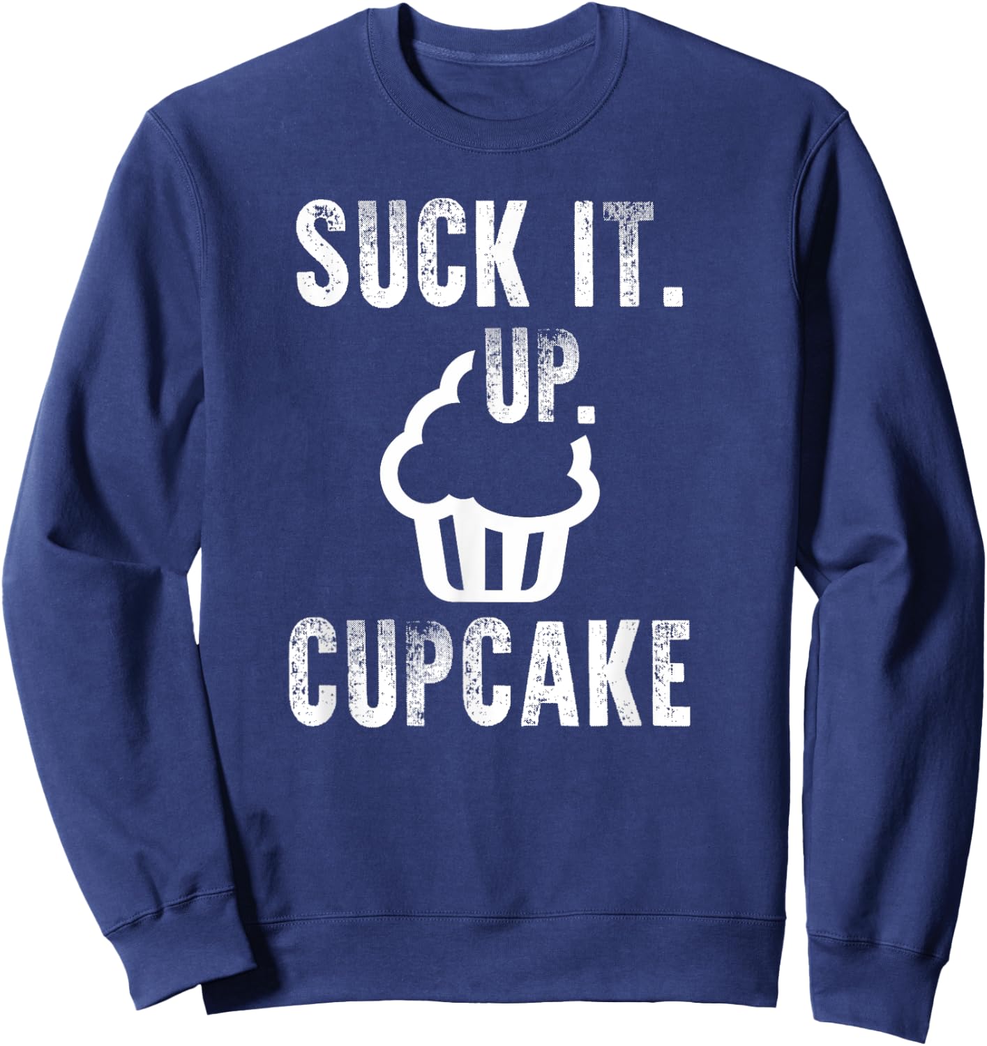 Funny President Quote Suck It Up Cupcake Sweatshirt - Sweatshirt | Navy