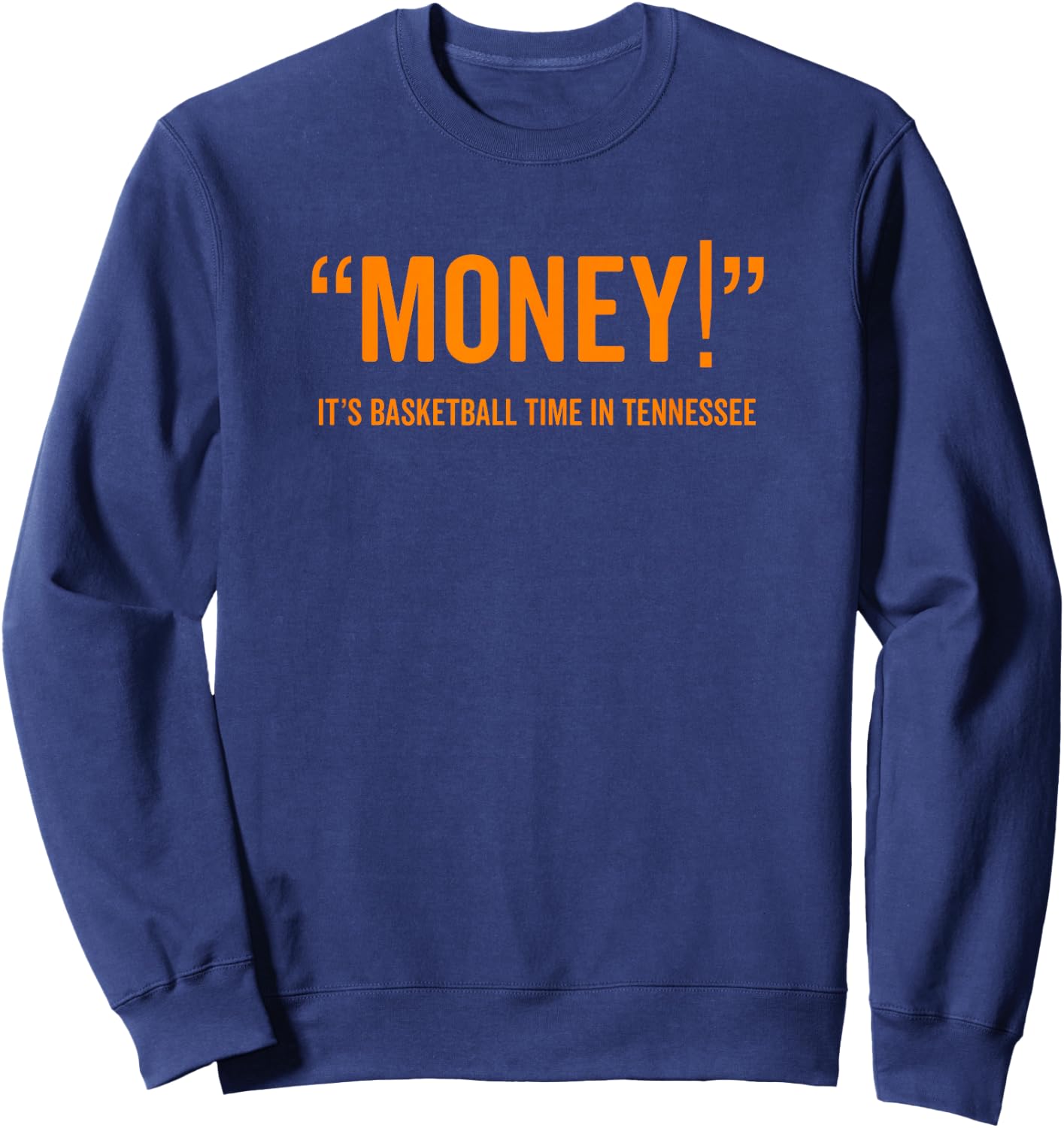 Money! Its Basketball Time in Tennessee Shirt Fan Game Sweatshirt - Sweatshirt | Navy