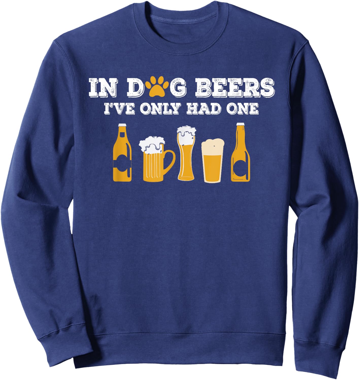 Dog Beers I've Only Had One Funny ETOH Women Sweatshirt - Sweatshirt | Navy
