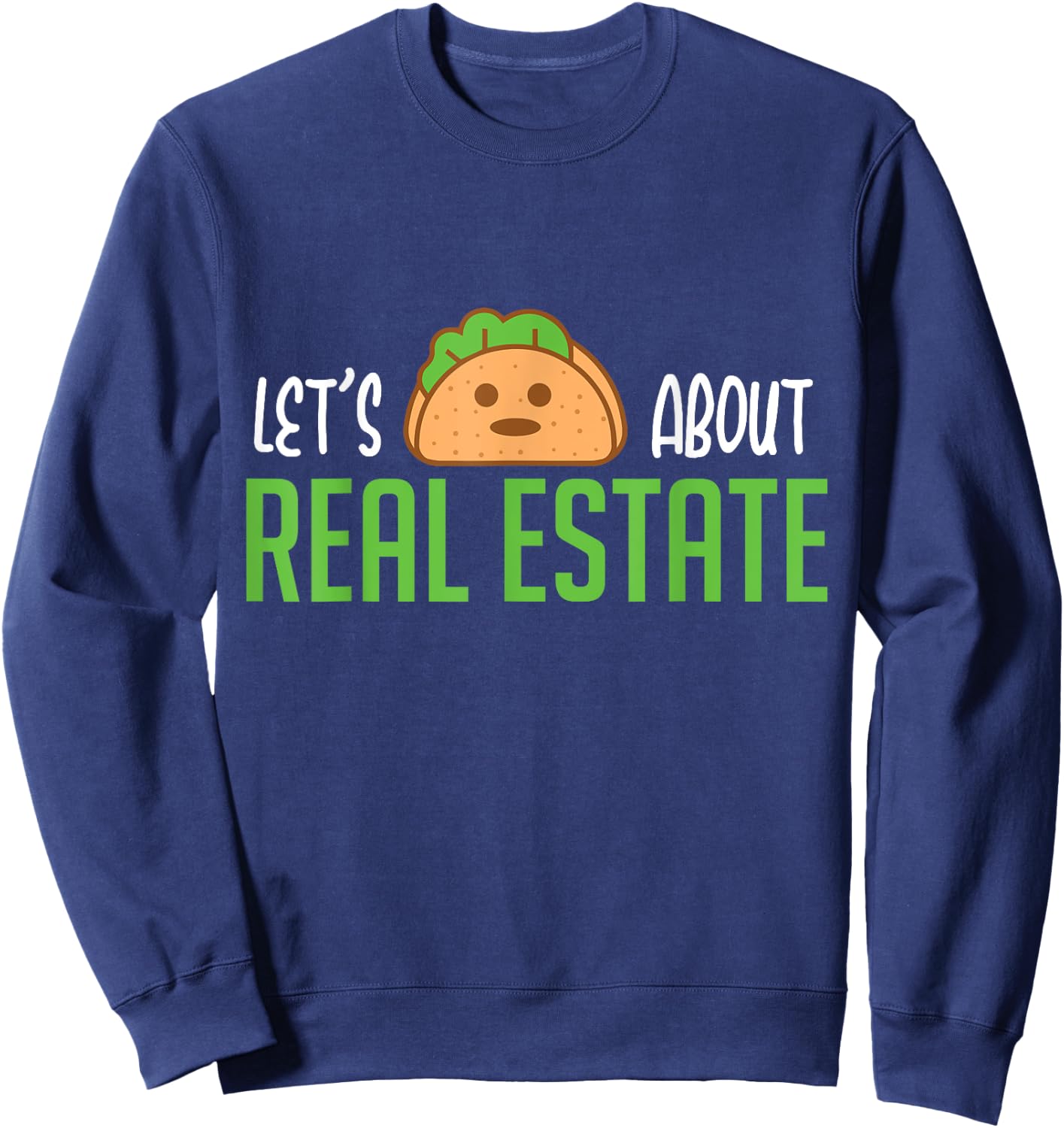 Lets Taco About Real Estate I Funny Realtor Sweatshirt - Sweatshirt | Navy