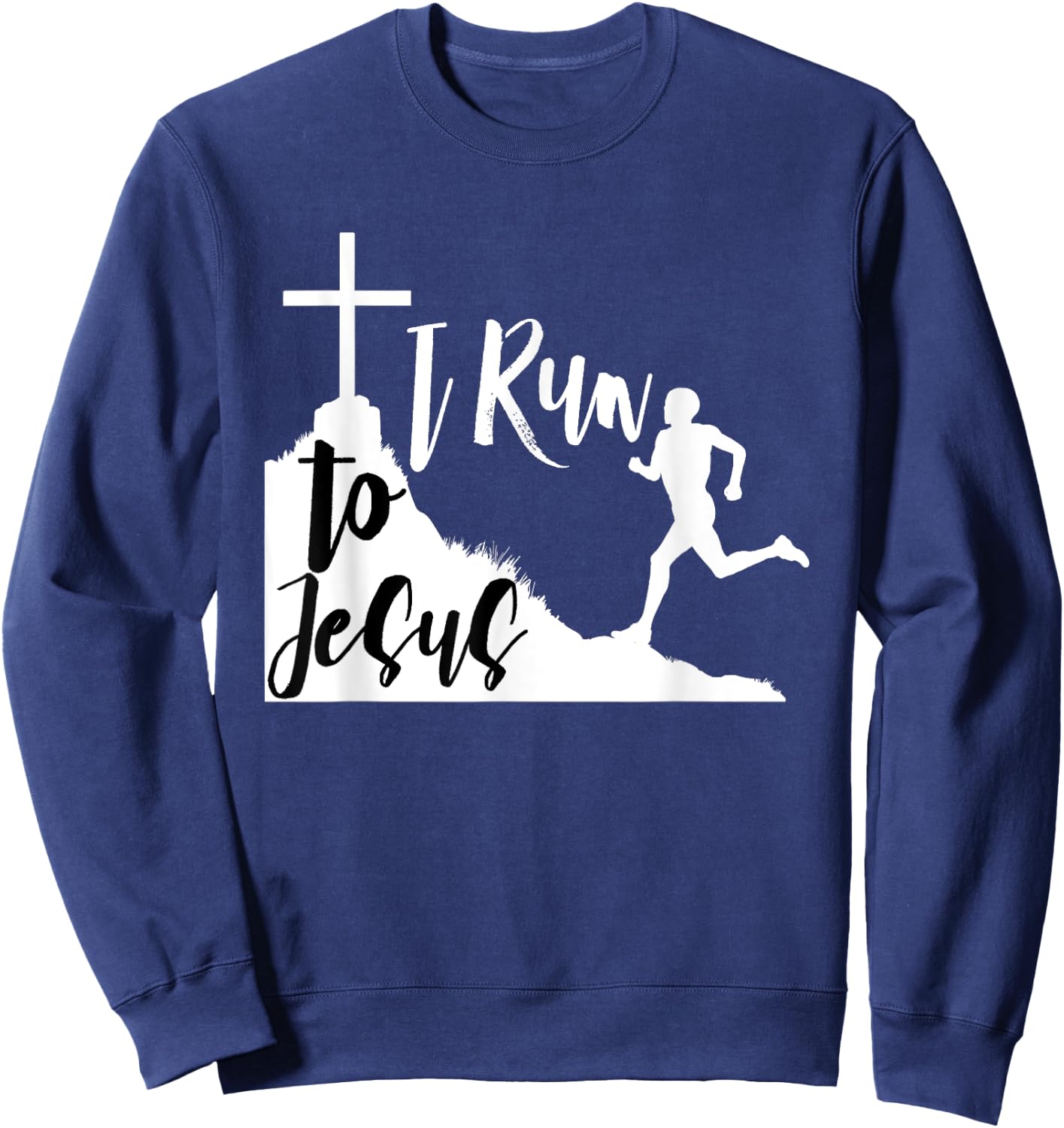 I run to Jesus Shirt Running Jogging Religious Christian BW1 Sweatshirt - Sweatshirt | Navy