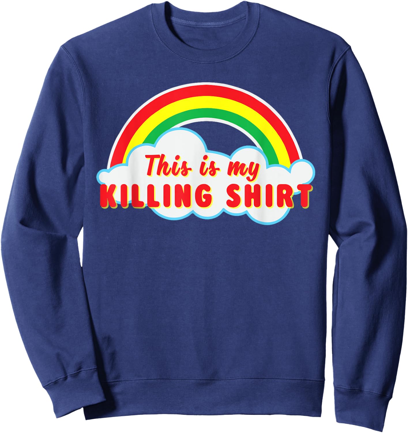 This Is Killing T Shirt Rainbow Sweatshirt - Sweatshirt | Navy