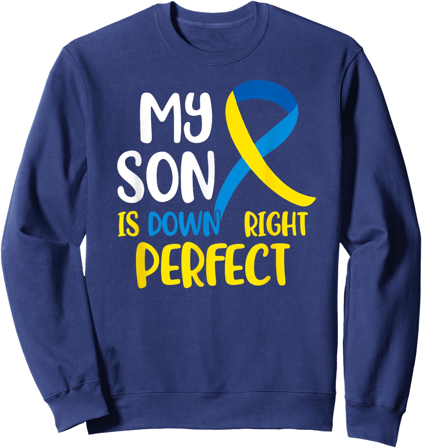 My Son is Down Right Perfect Down Syndrome Awareness Sweatshirt - Sweatshirt | Navy