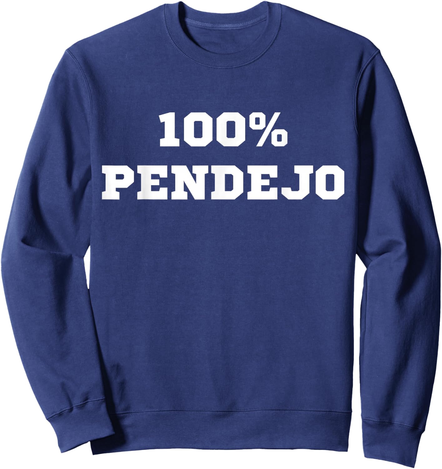 100% Pendejo (Spanish for Idiot) Funny Sarcastic Mexican Gag Sweatshirt - Sweatshirt | Navy