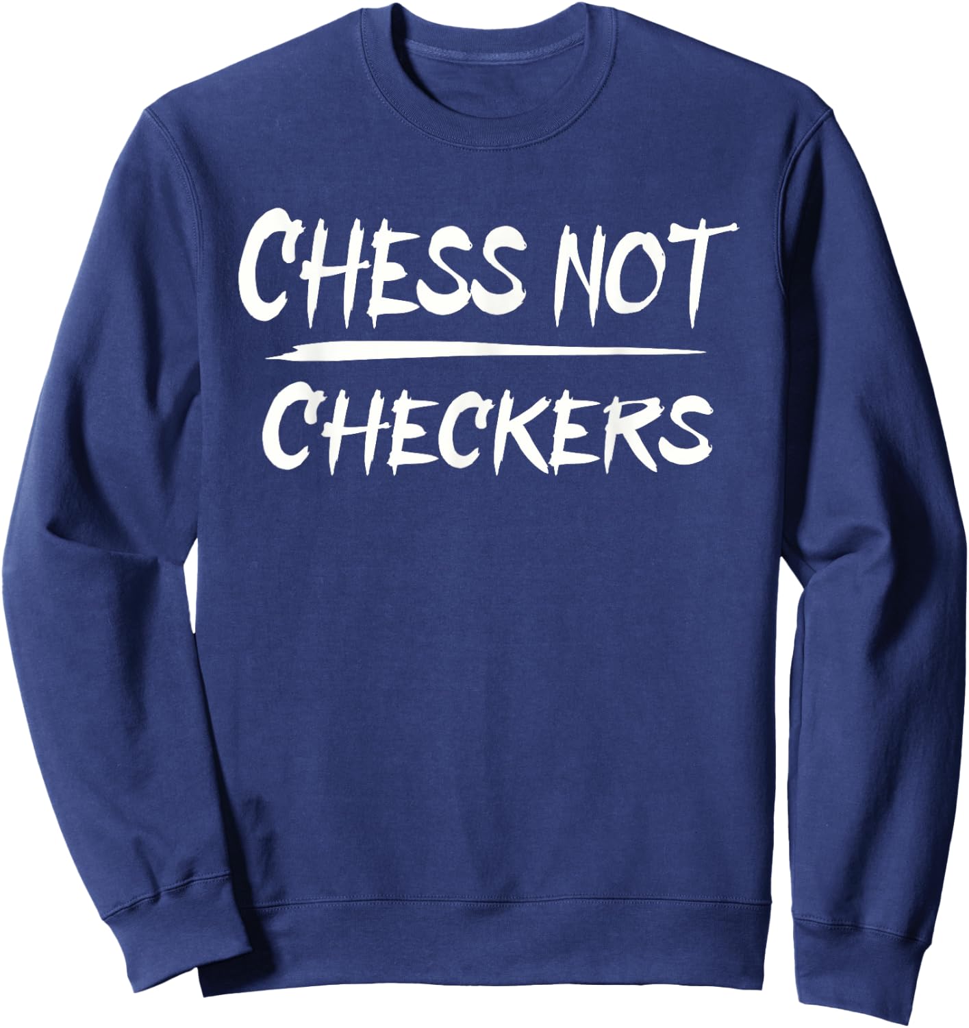 Play Chess Not Checkers - Separate to Elevate Sweatshirt - Sweatshirt | Navy