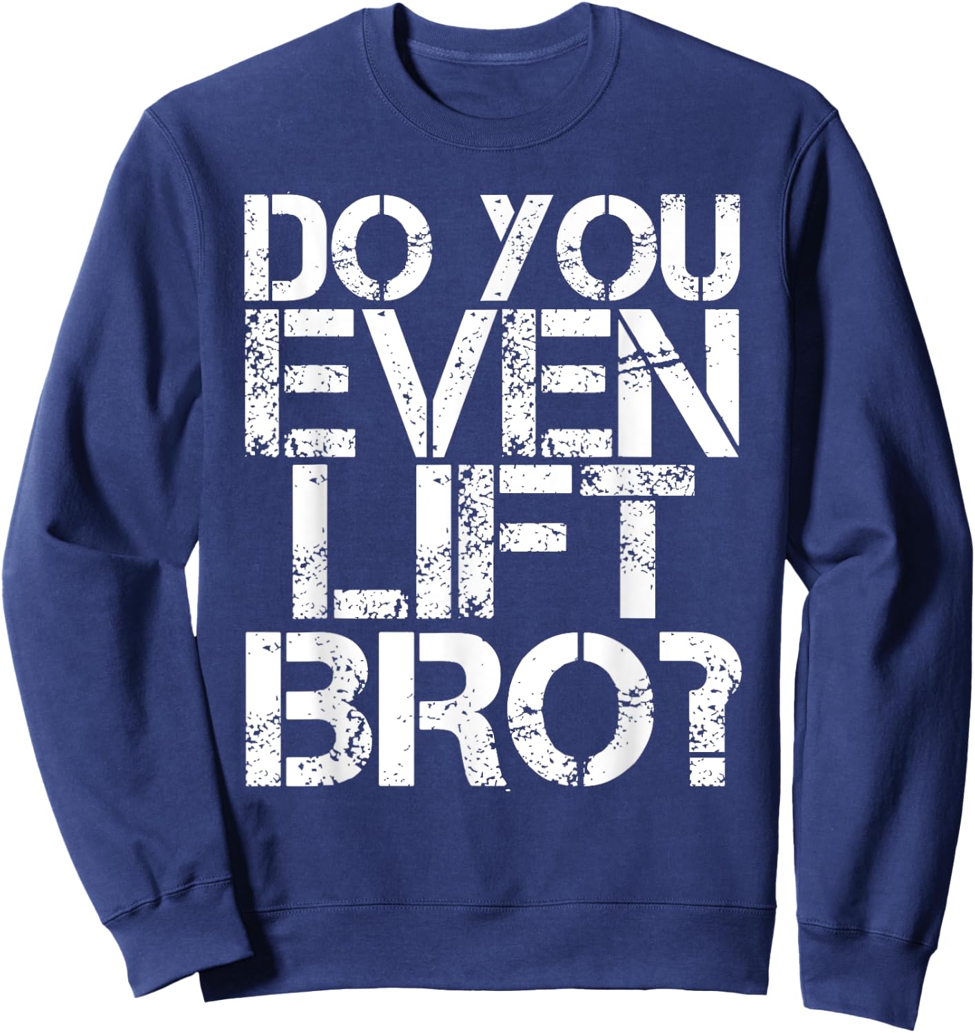 DO YOU EVEN LIFT BRO? Shirt Funny Gym Fit Sports Gift Sweatshirt - Sweatshirt | Navy