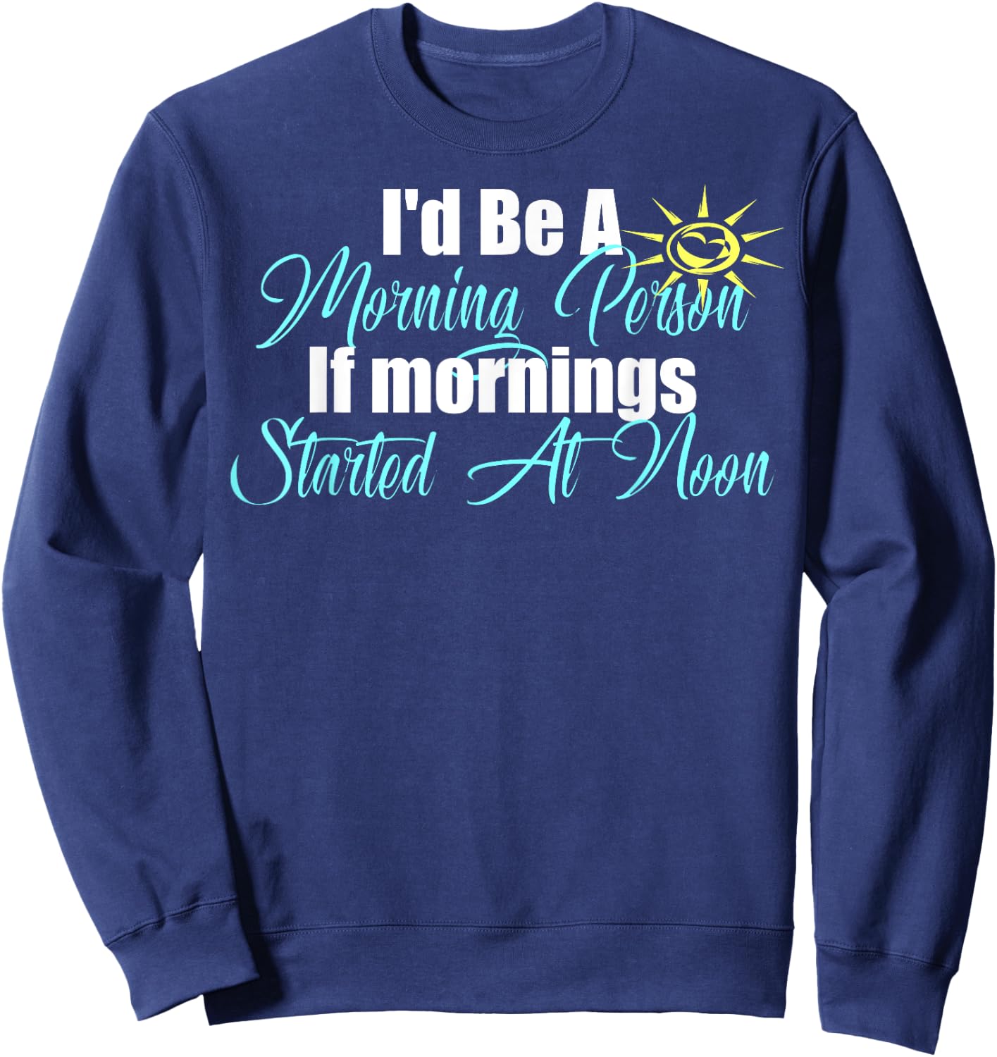 I'm A Morning Person At Noon Funny Lazy Bum Fun Meme Sweatshirt - Sweatshirt | Navy