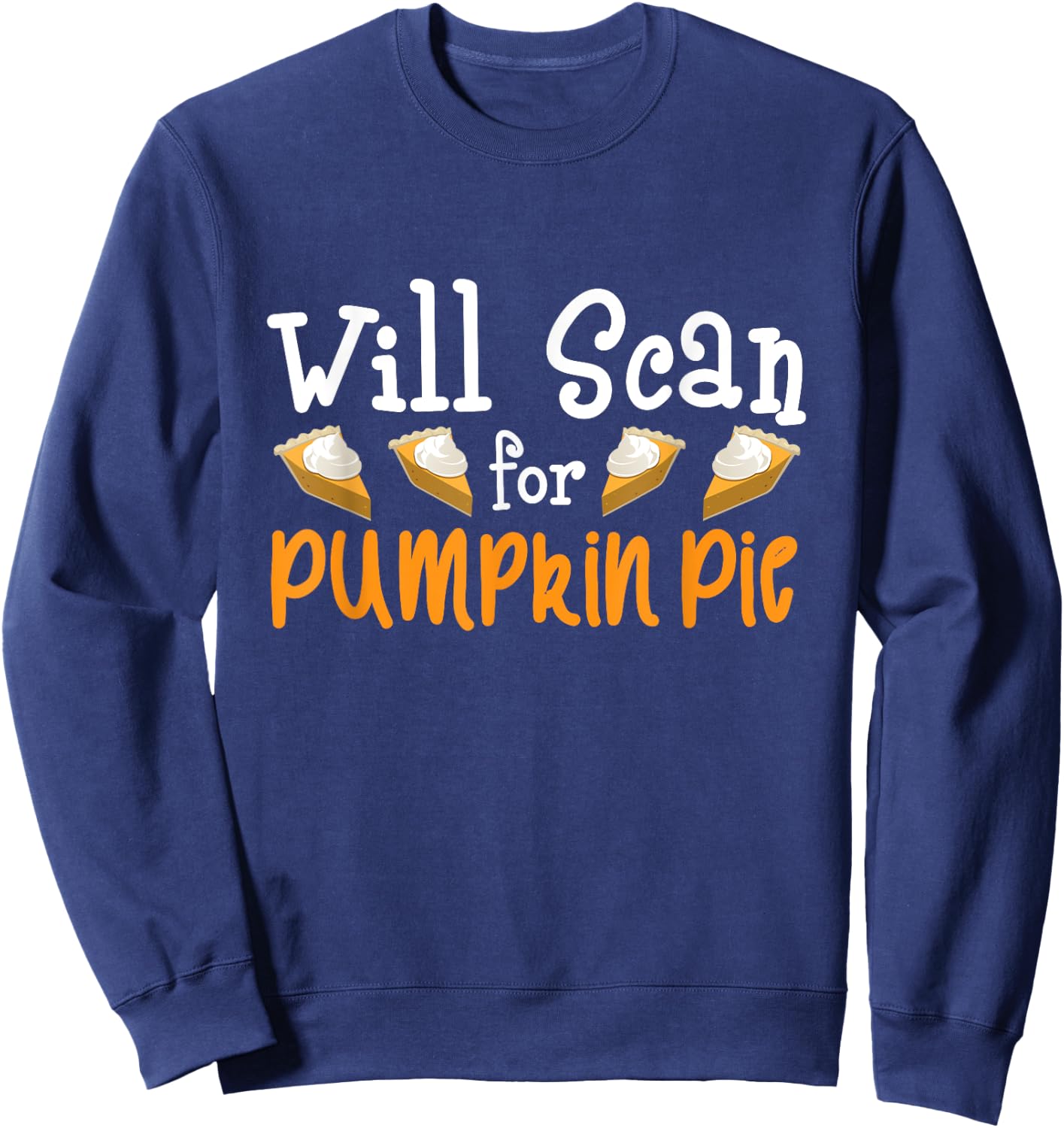 Thanksgiving Sonographer - Will Scan for Pumpkin Pie Gift Sweatshirt - Sweatshirt | Navy