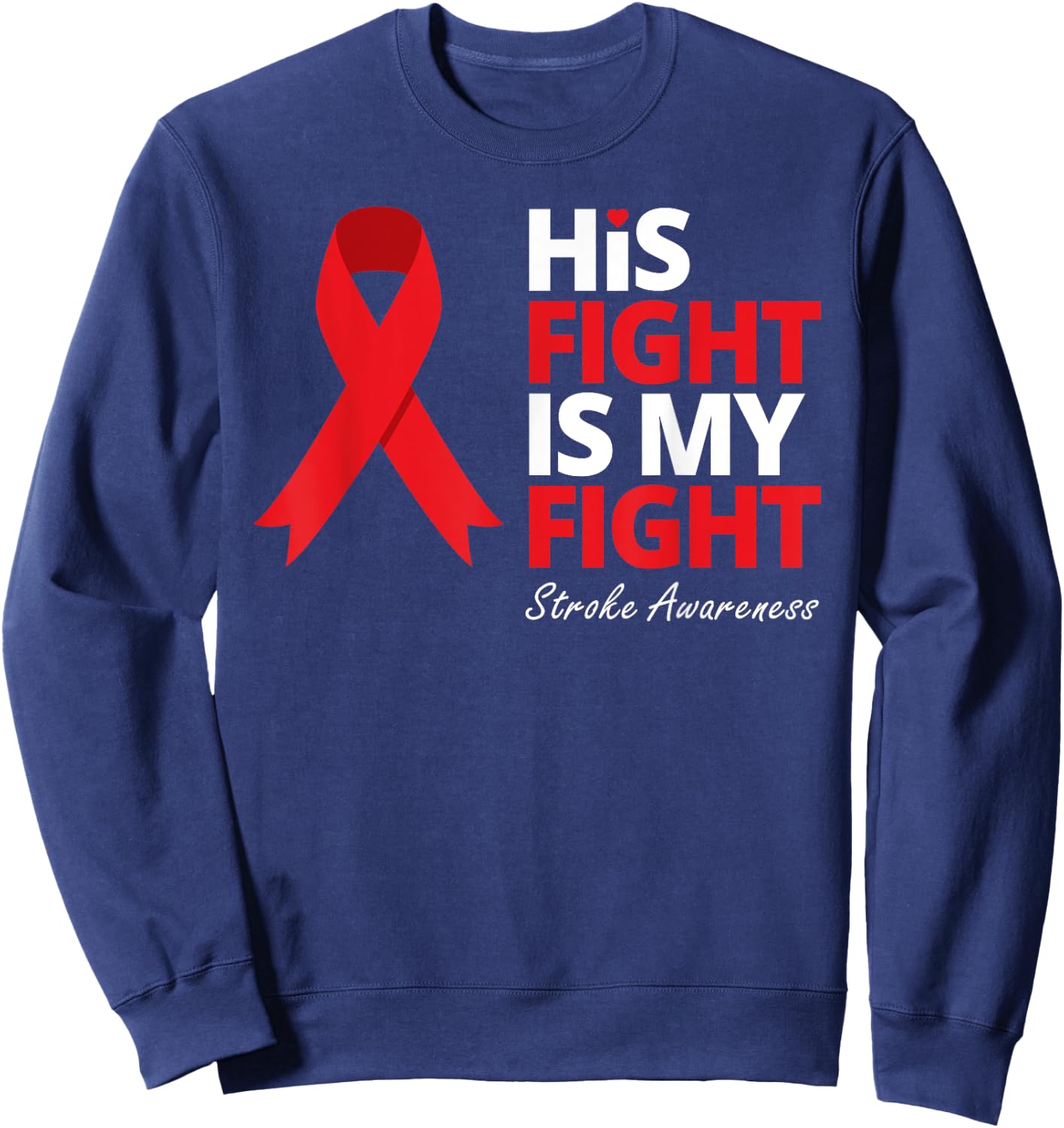 His Fight Is My Fight Stroke Awareness Survivor Warrior Love Sweatshirt - Sweatshirt | Navy