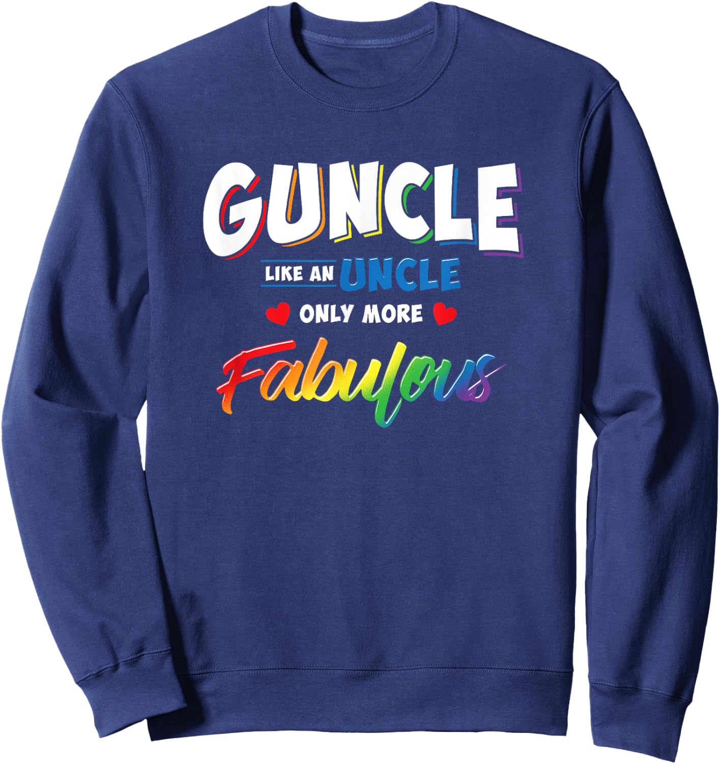 Gay Uncle Guncle Like An Uncle But More Fabulous Sweatshirt - Sweatshirt | Navy