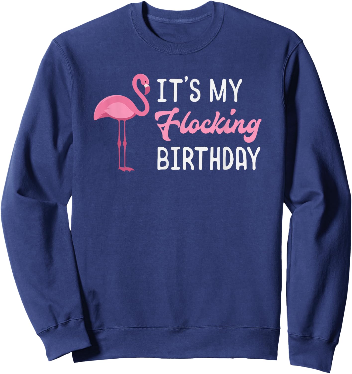 Flamingo Birthday It's My Flocking Birthday Sweatshirt - Sweatshirt | Navy