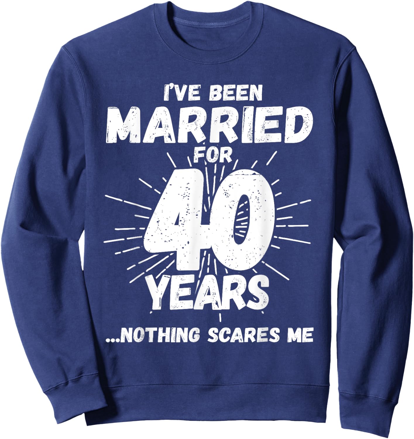 Couples Married 40 Years - Funny 40th Wedding Anniversary Sweatshirt - Sweatshirt | Navy