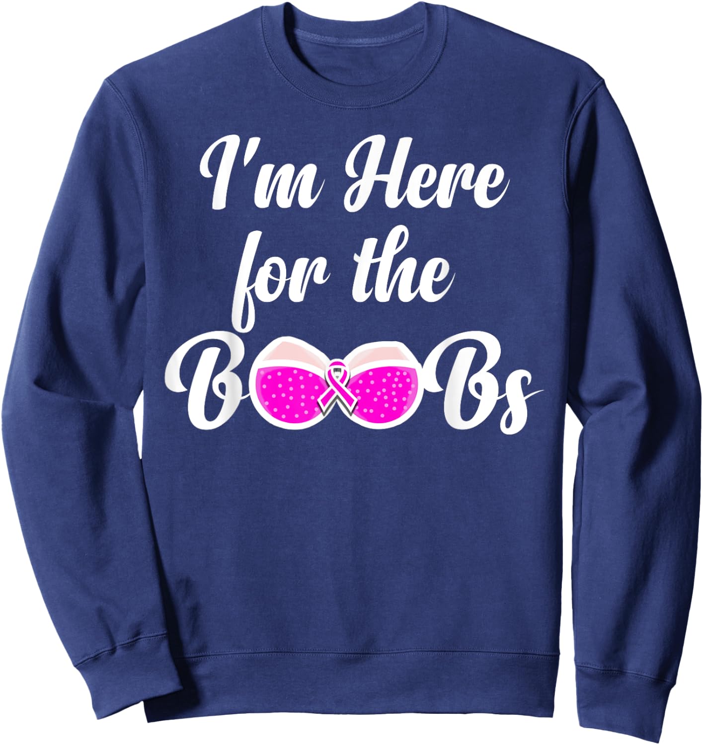 I'm Here For The Boobs - Breast Cancer Awareness Sweatshirt - Sweatshirt | Navy