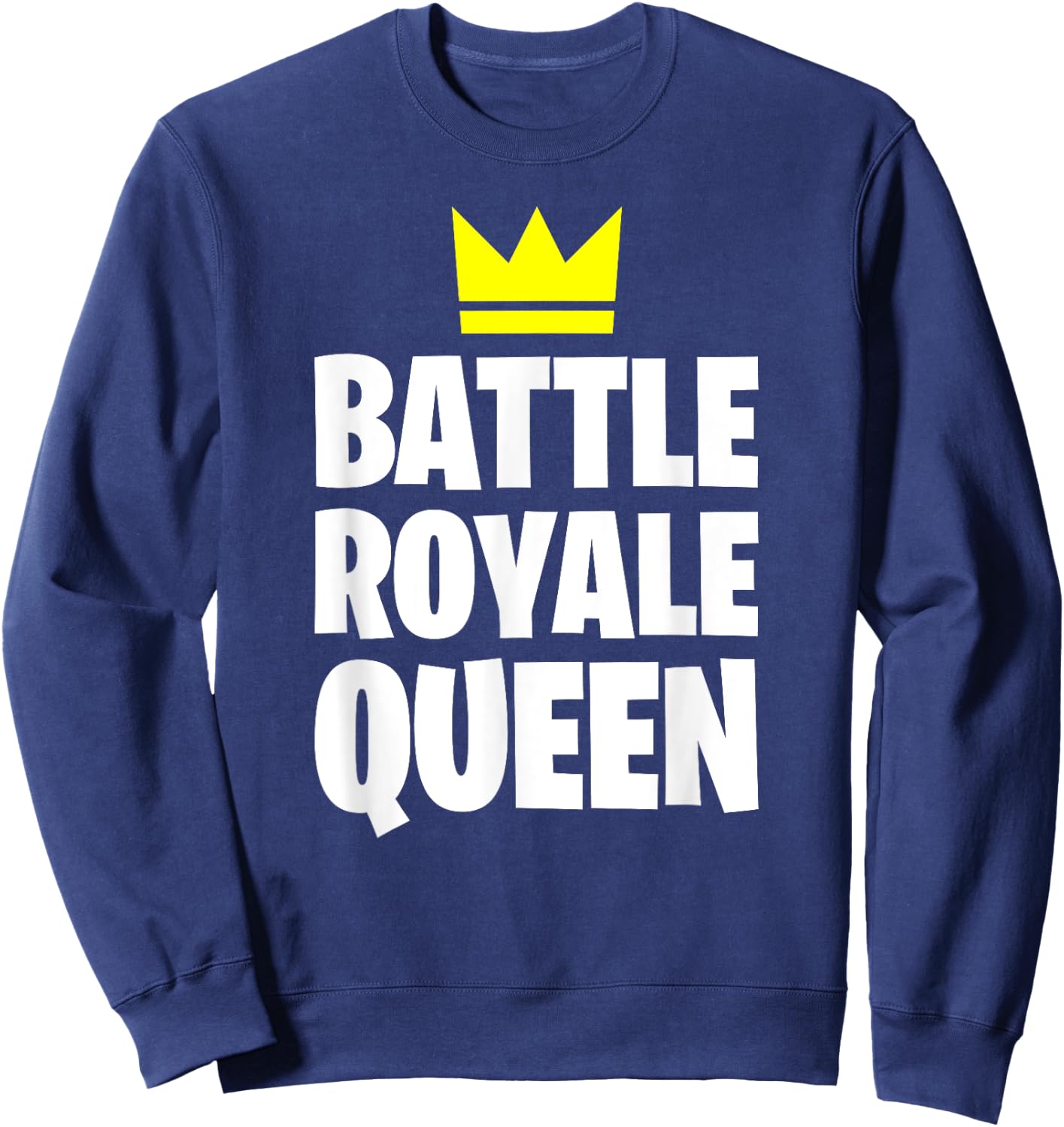 Battle Royale Queen Shirt Funny Gaming Quote for Gamers Sweatshirt - Sweatshirt | Navy