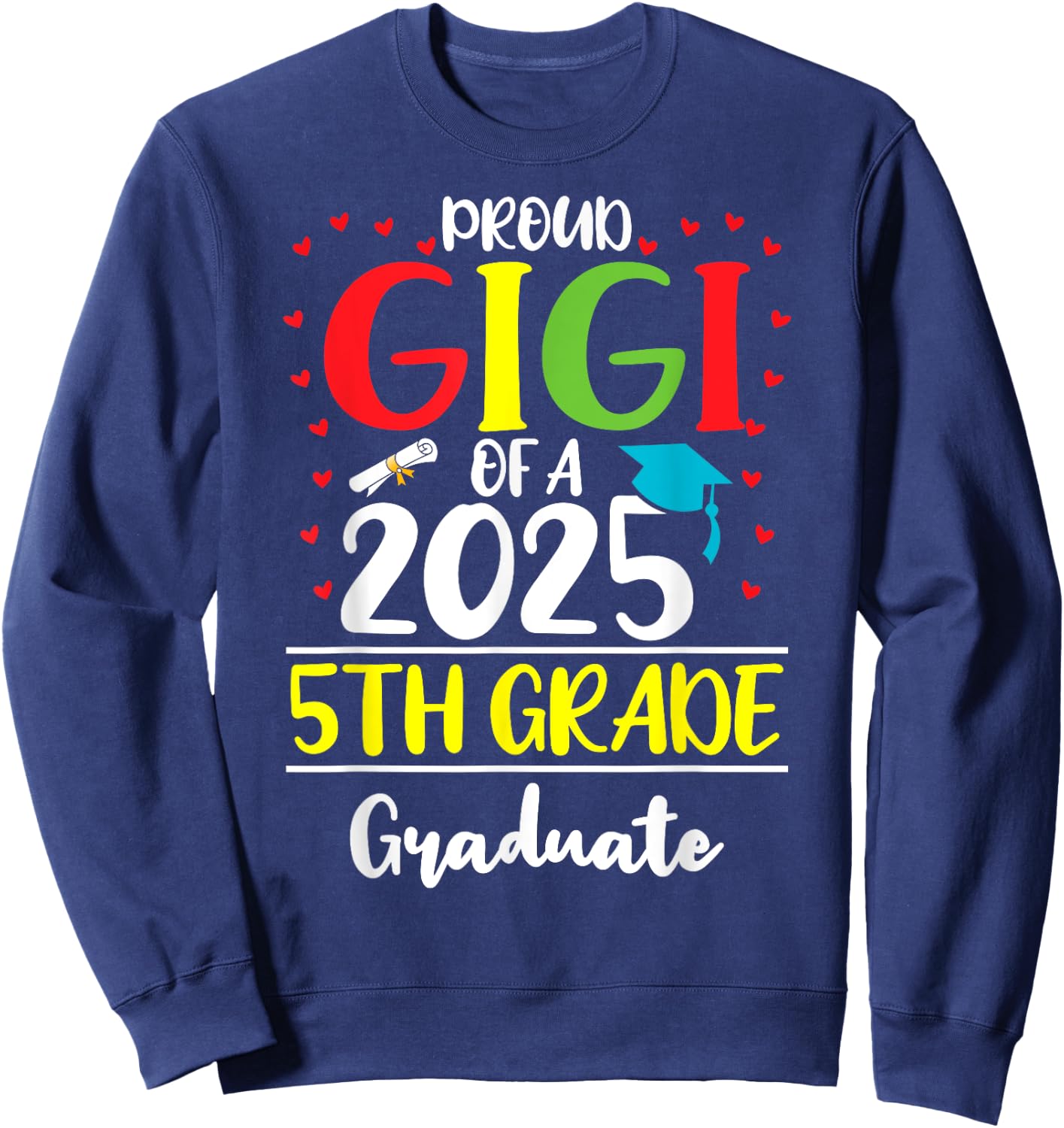 Funny Proud Gigi of a Class of 2025 5th Grade Graduate Sweatshirt - Sweatshirt | Navy