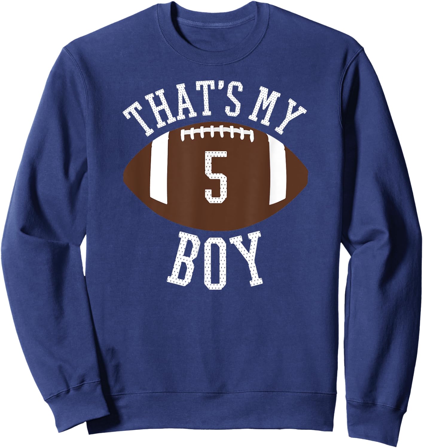 That's My Boy #5 Football Number 5 Jersey Football Mom Dad Sweatshirt - Sweatshirt | Navy