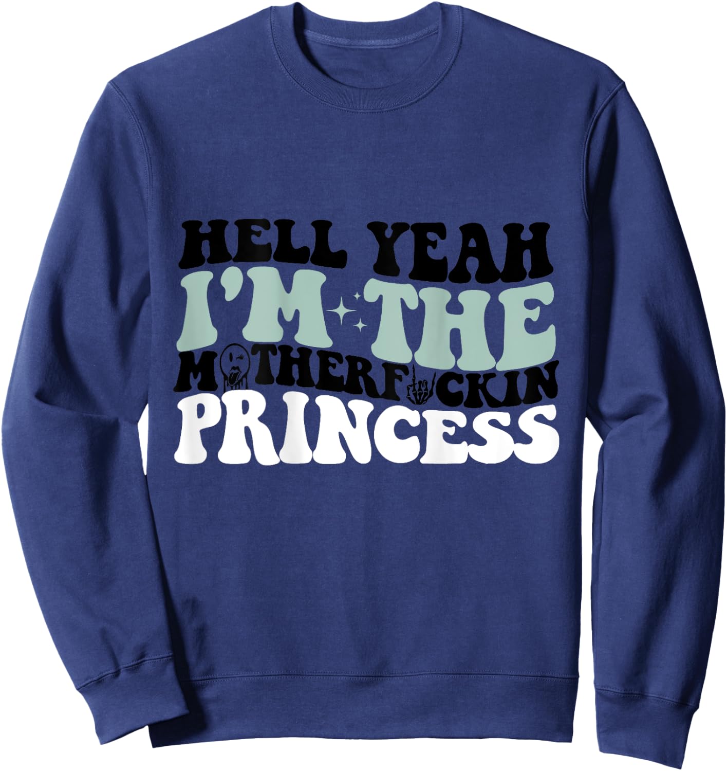 Hell Yeah I'm The Mf Princess Funny Sweatshirt - Sweatshirt | Navy